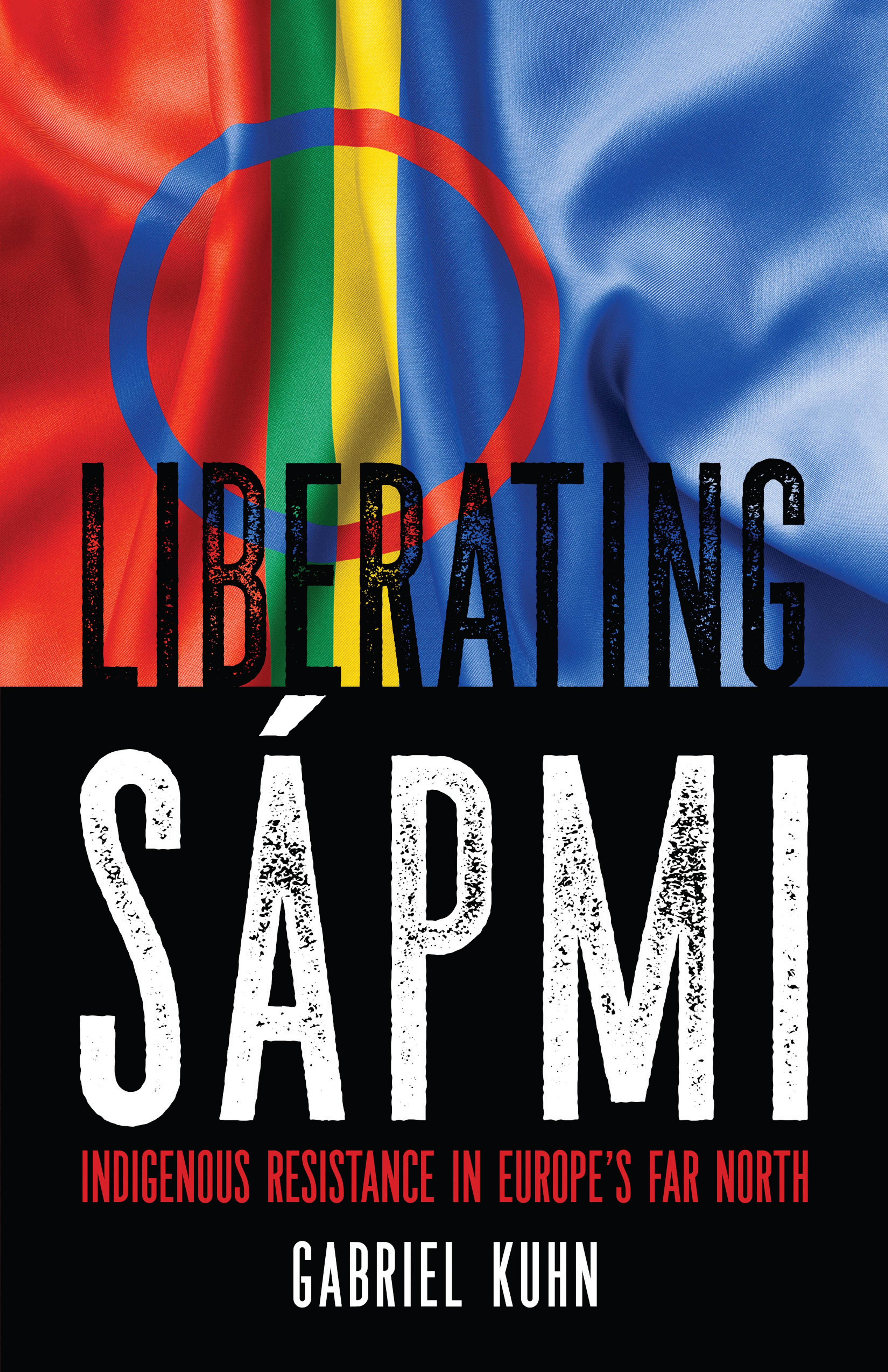 Cover of book titled Liberating Sápmi: Indigenous Resistance in Europe’s Far North