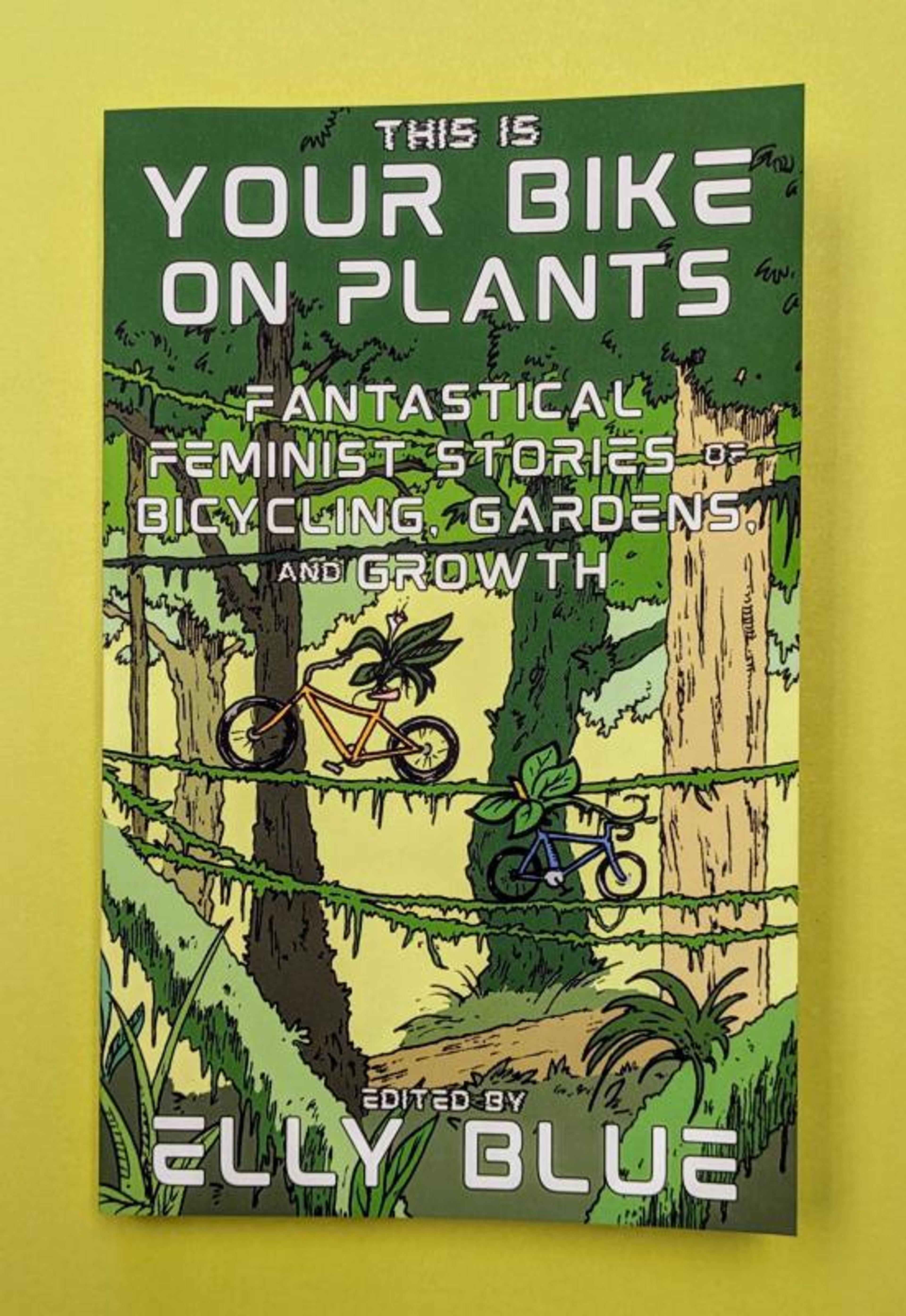 Cover of book titled This Is Your Bike on Plants: Fantastical Feminist Stories of Bicycling, Gardens, and Growth