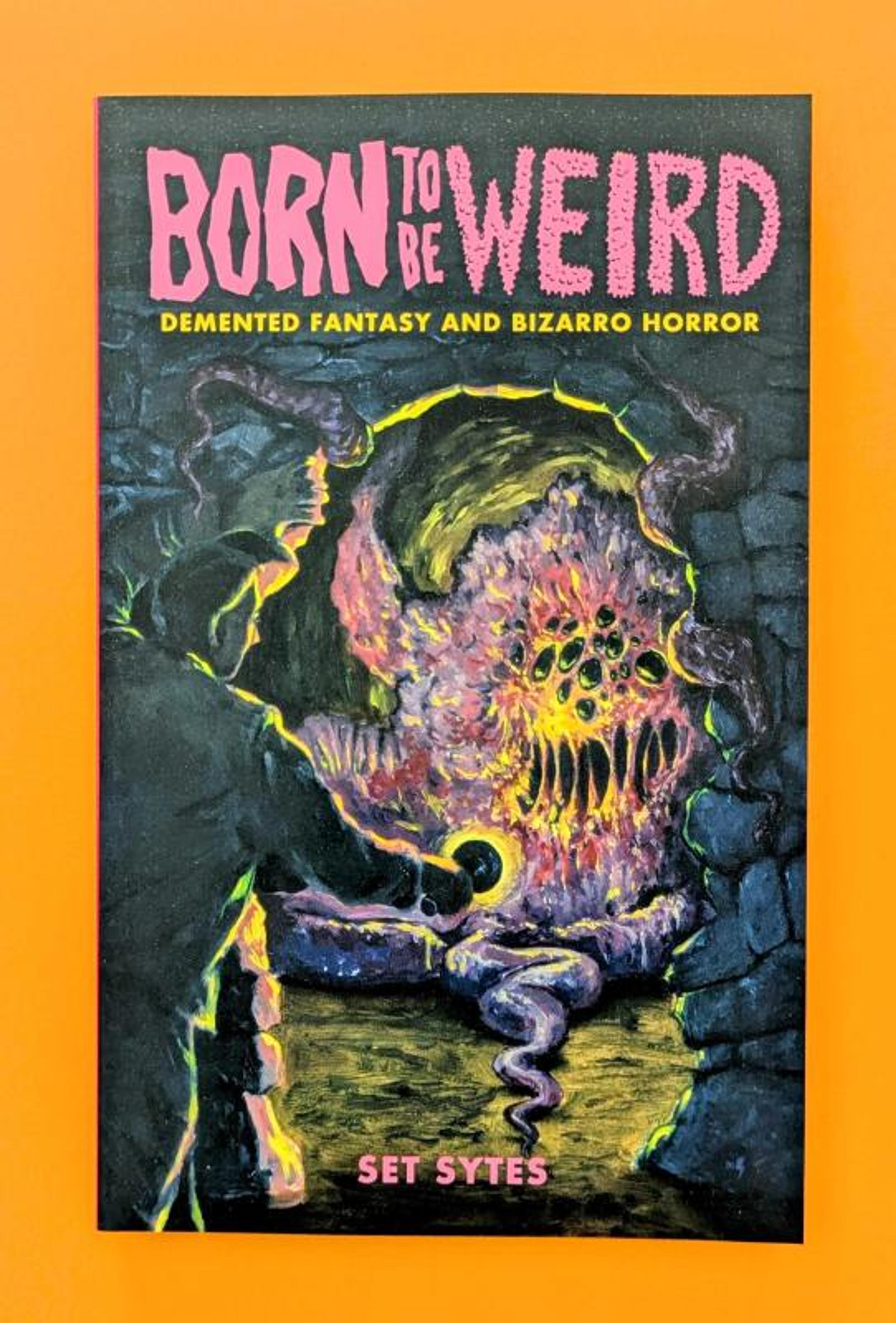Cover of book titled Born to Be Weird: Demented Fantasy and Bizarro Horror