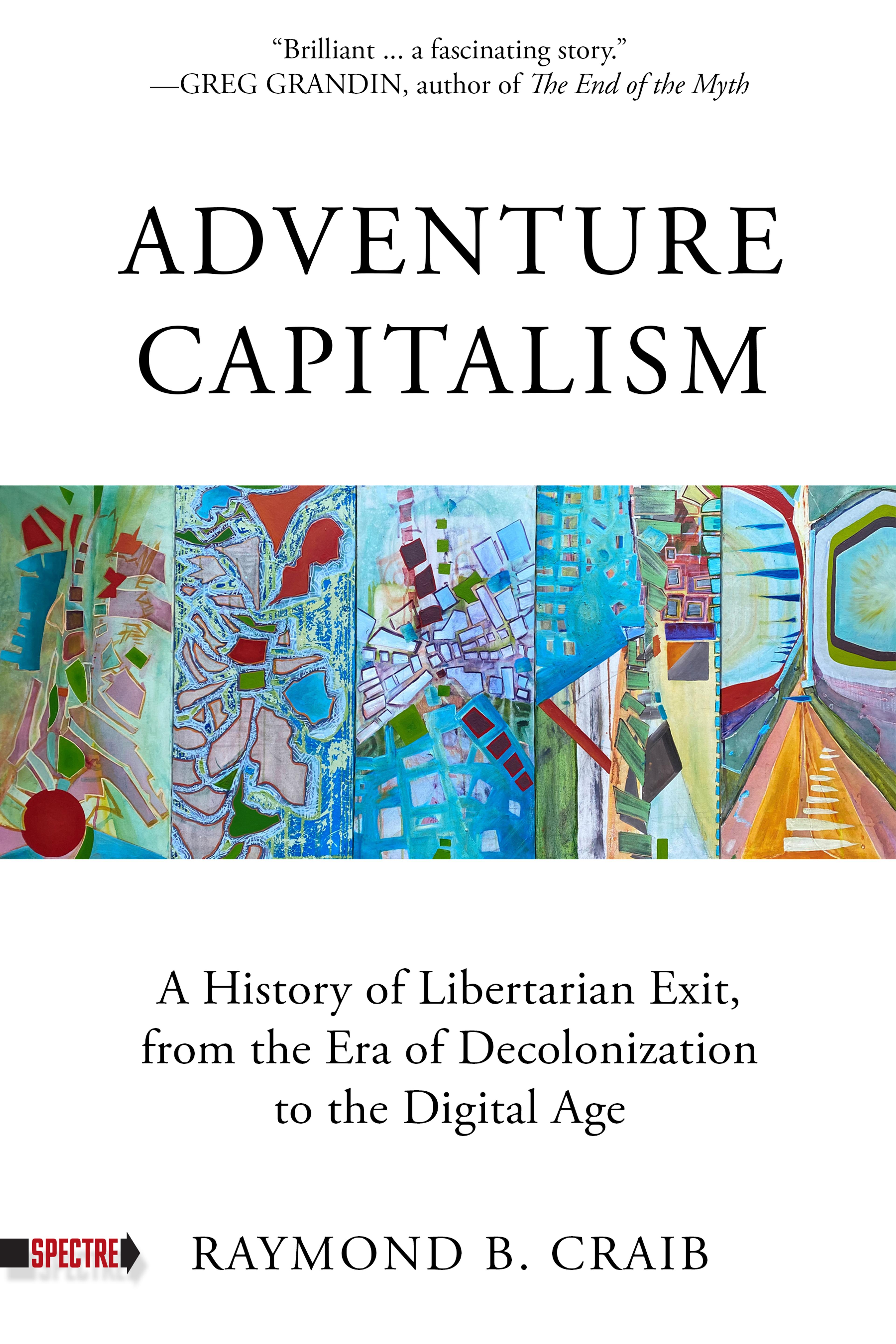 Cover of book titled Adventure Capitalism: A History of Libertarian Exit, from the Era of Decolonization to the Digital Age