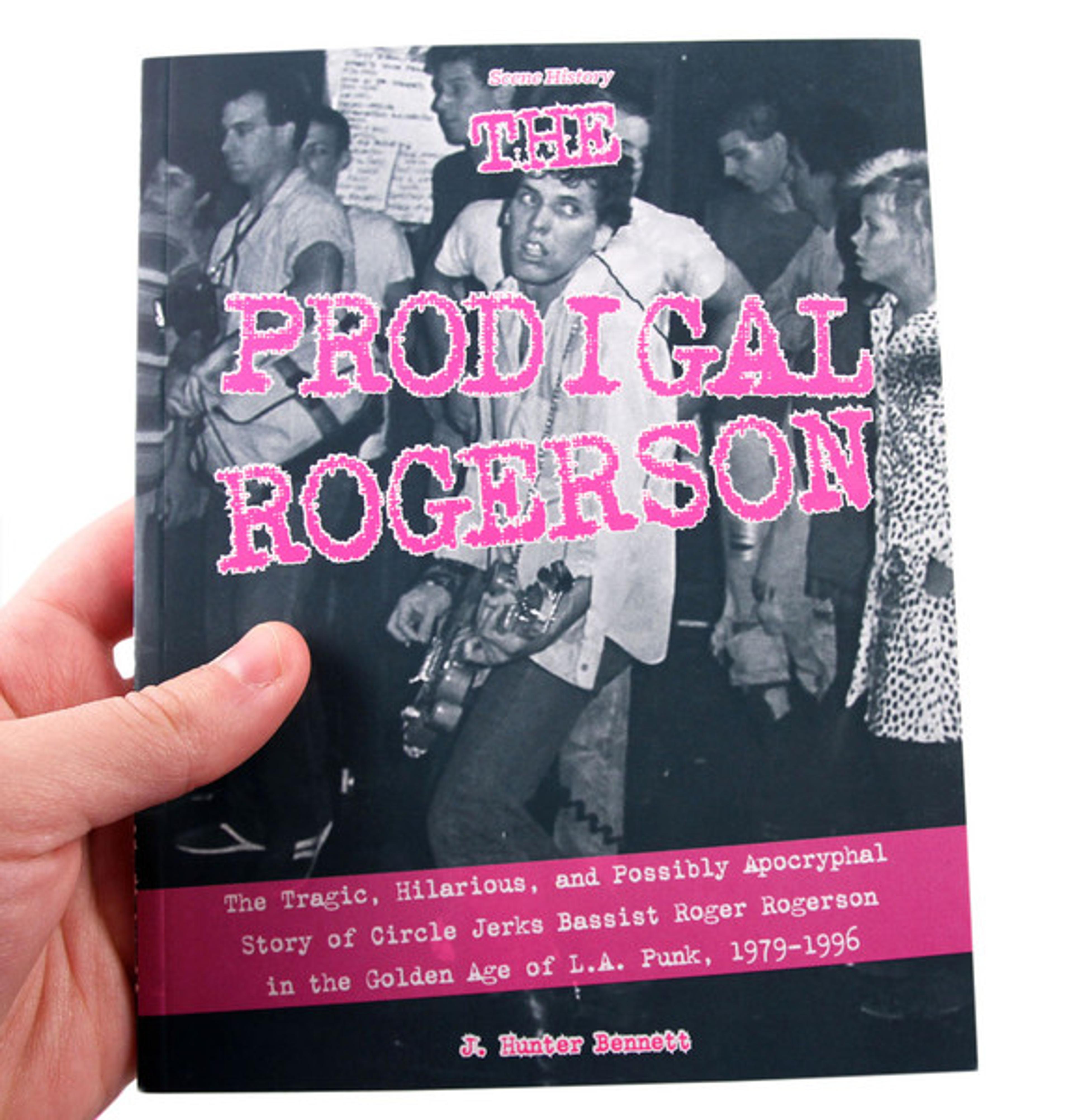 Cover of book titled The Prodigal Rogerson: The Tragic, Hilarious, and Possibly Apocryphal Story of Circle Jerks Bassist Roger Rogerson in the Golden Age of LA Punk, 1979-1996