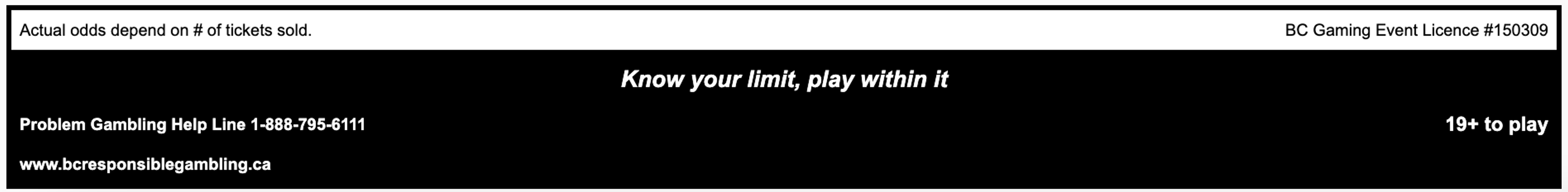 Know Your Limit, Play Within It - BC Gaming Event Licence #150309