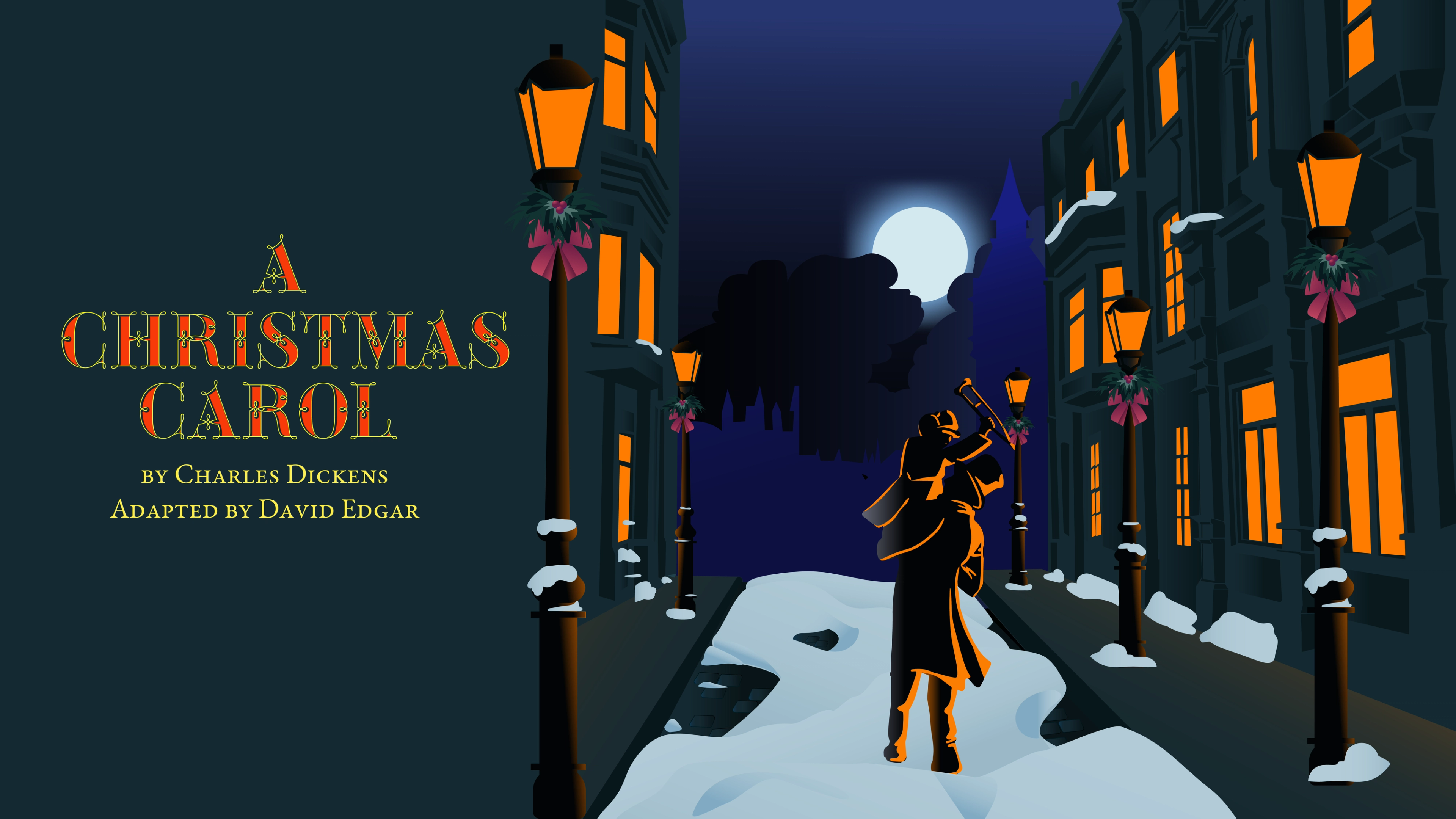Promotional artwork for A Christmas Carol by Charles Dickens, adapted by David Edgar. A stylized illustration of a Victorian London street at night, blanketed in snow. Gas lamps decorated with holly and pink bows cast warm orange light along a row of darkened buildings with glowing windows. A lone silhouetted figure in a long coat and top hat walks away from the viewer beneath a full moon partially obscured by clouds. The title appears in ornate red and gold lettering in the upper left.
