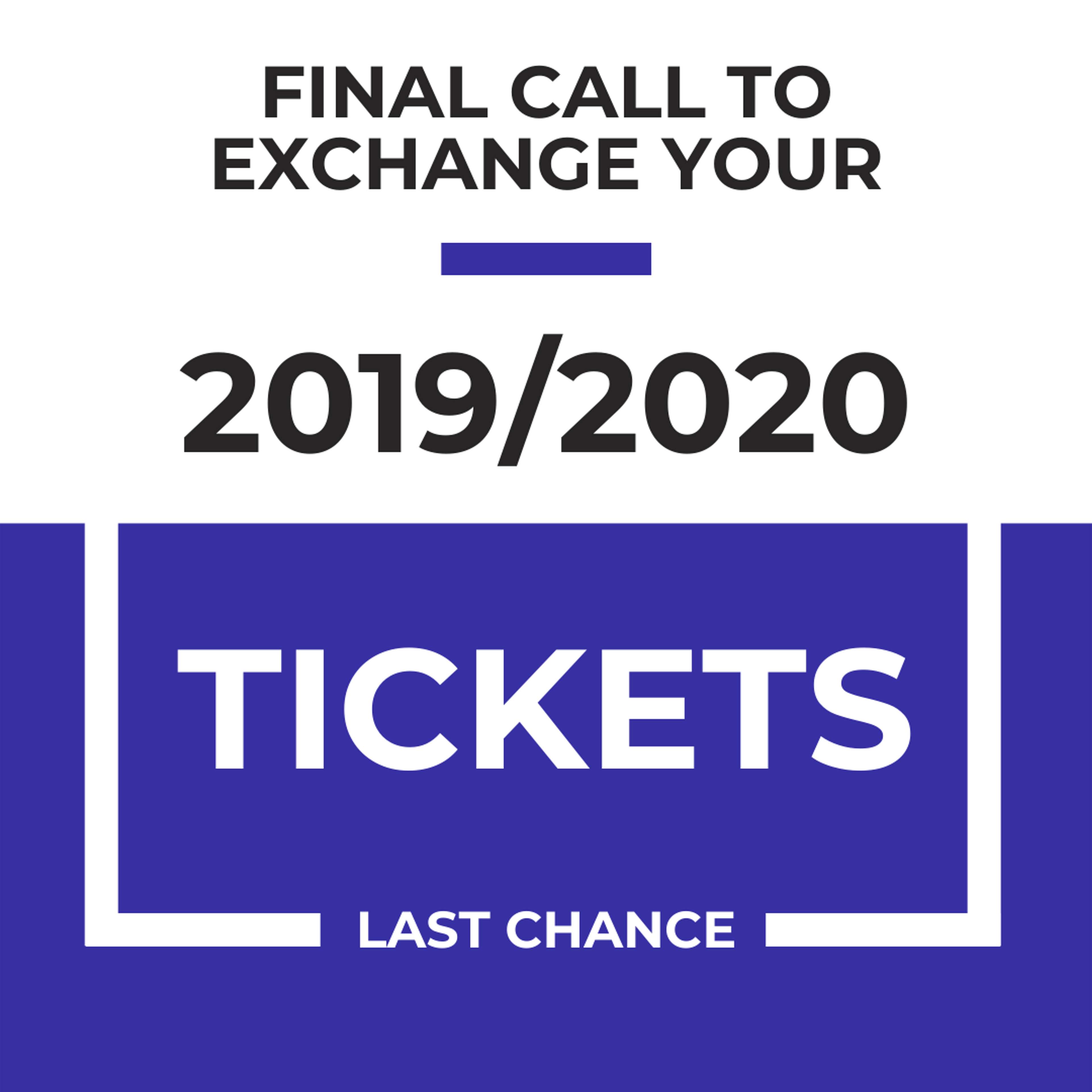 Final Call To Exchange your 2019/2020 tickets