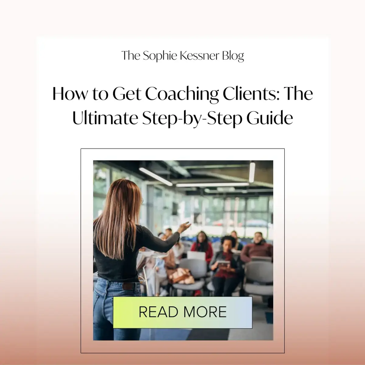 How to Get Coaching Clients The Ultimate Step-by-Step Guide