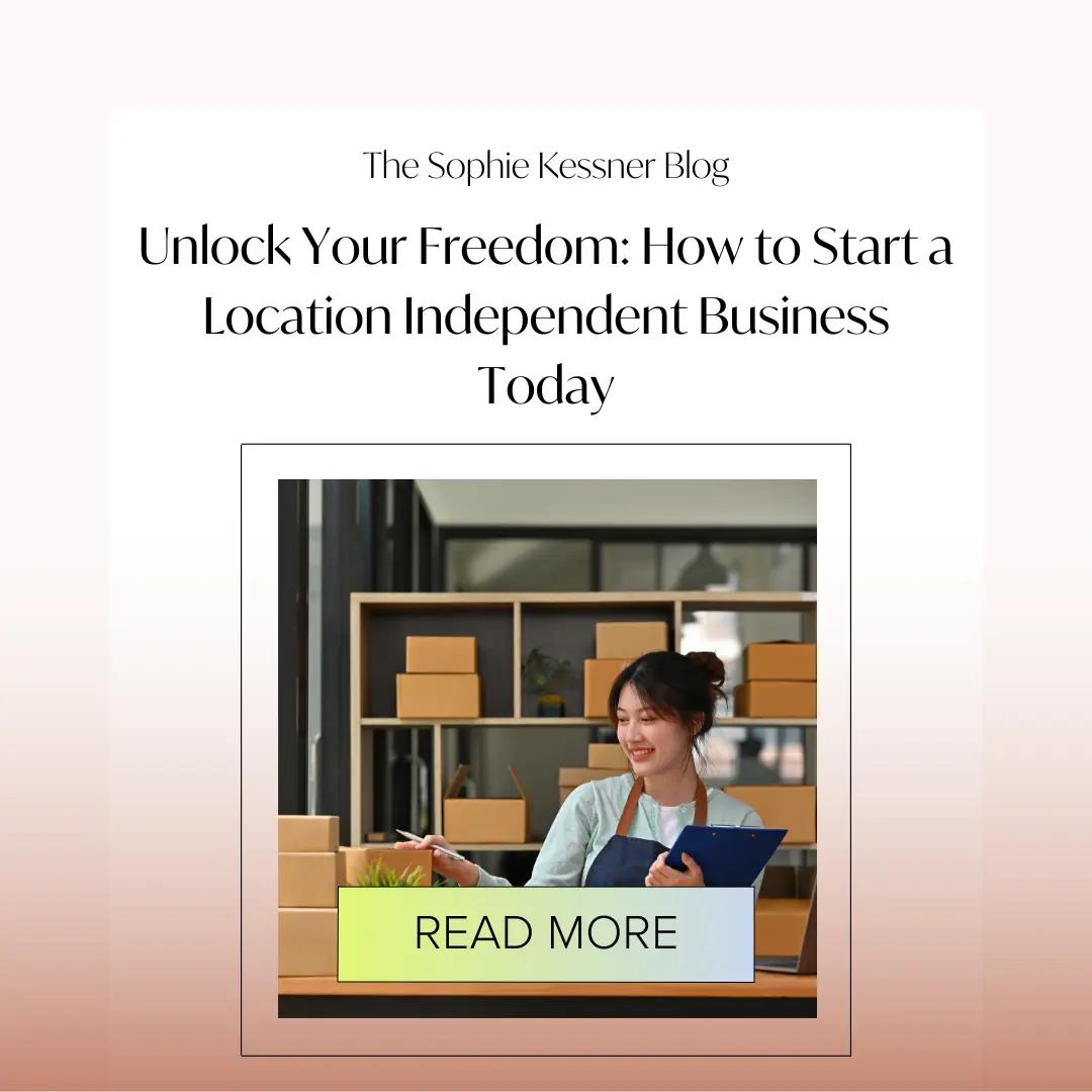 Unlock Your Freedom How to Start a Location Independent Business Today