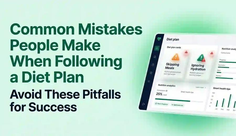 Common Mistakes People Make When Following a Diet Plan