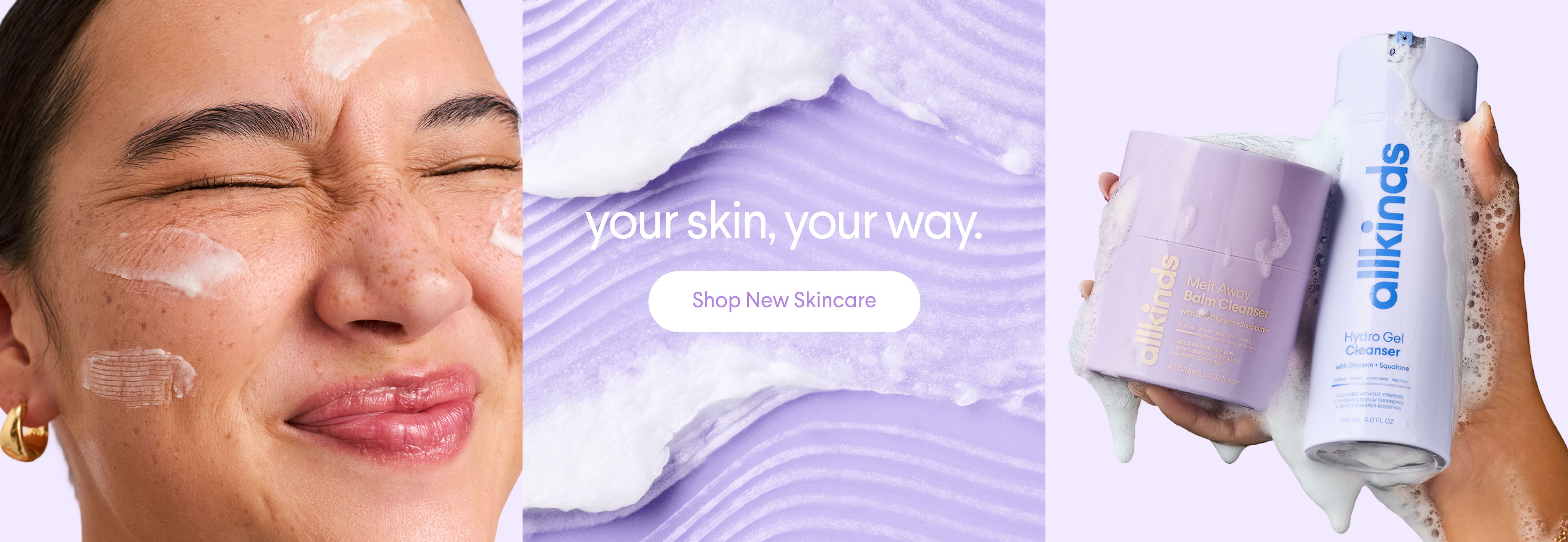 A skincare ad for all kinds shows a happy person with product on their face, the text 'your skin, your way' and a 'Shop New Skincare' button, and purple all kinds products covered in foam.