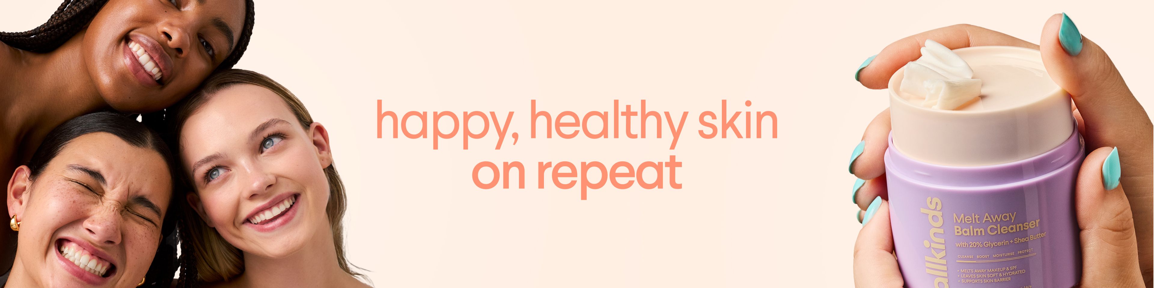 Three smiling women and a hand holding an Allkinds Melt Away Balm Cleanser, with text "happy, healthy skin on repeat".
