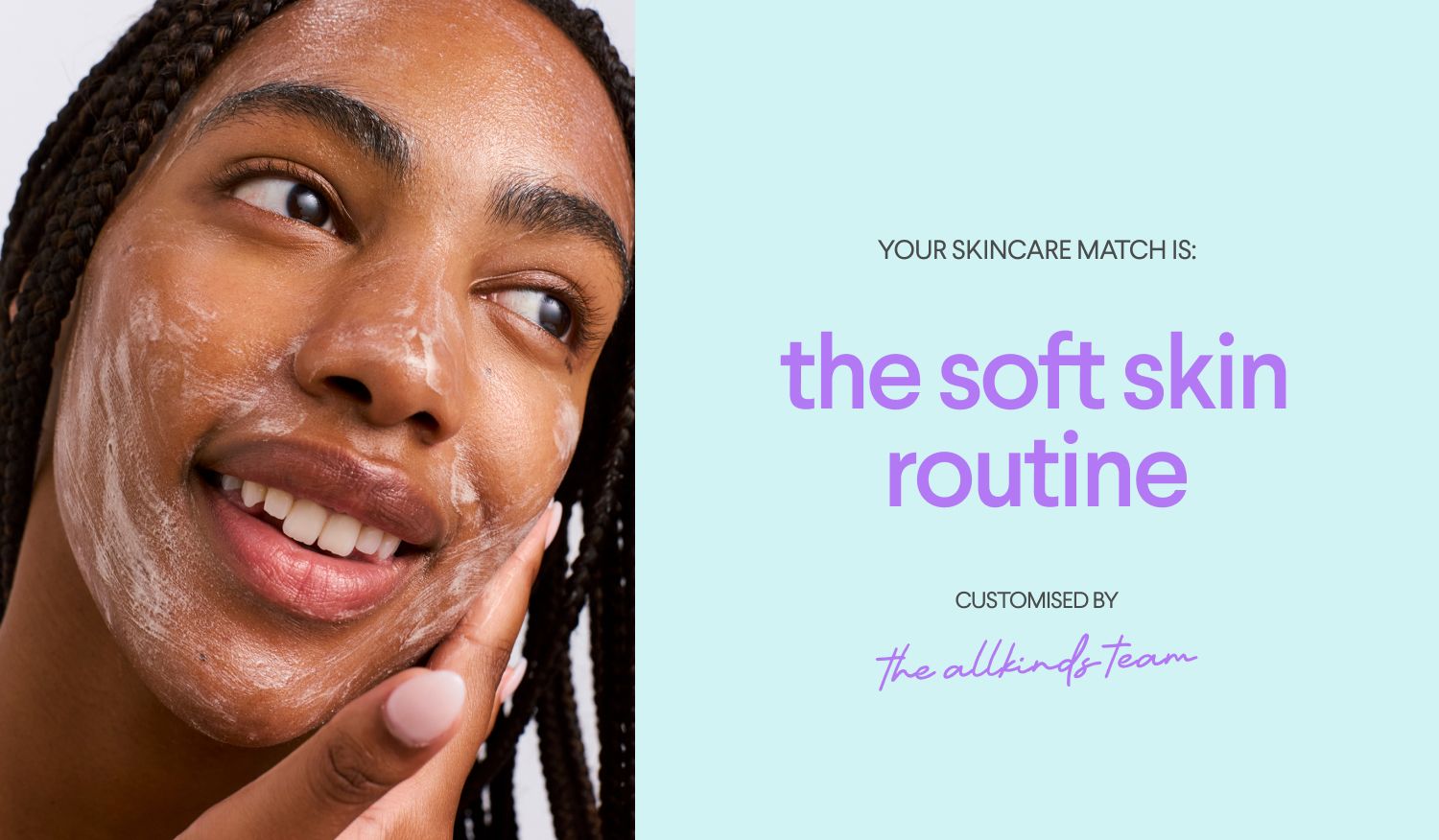 Smiling person cleansing face with foam; text recommends 'the soft skin routine' by 'the allkinds team'.