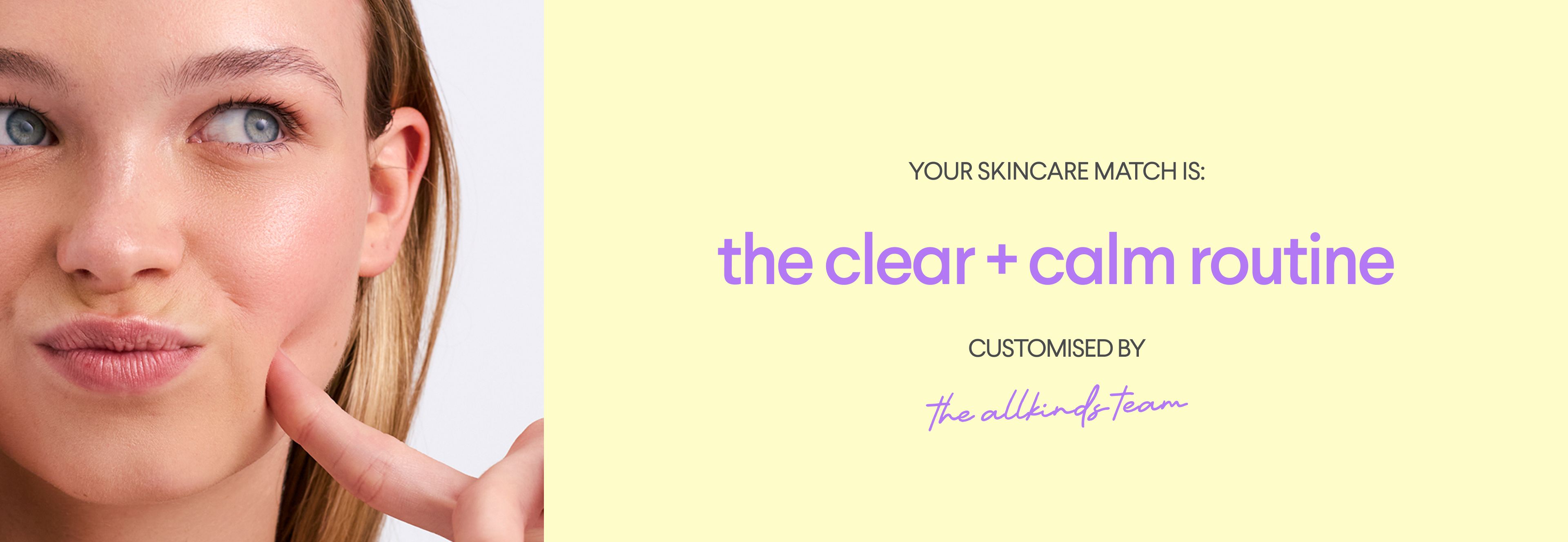 A young woman with clear skin points at her cheek, next to text reading "Your skincare match is: the clear + calm routine, customised by the allkinds team."