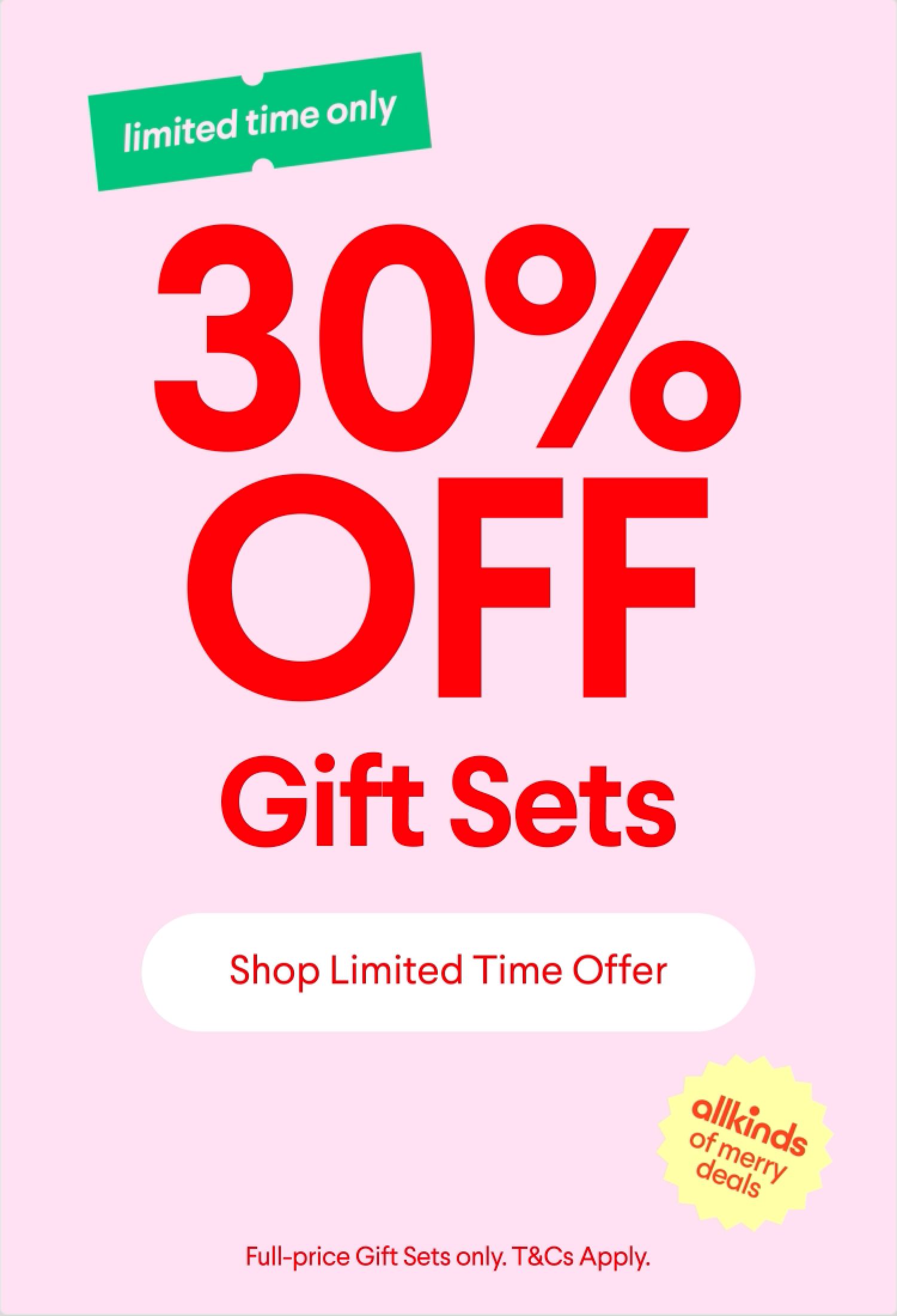 Limited time offer: Get 30% off Gift Sets.