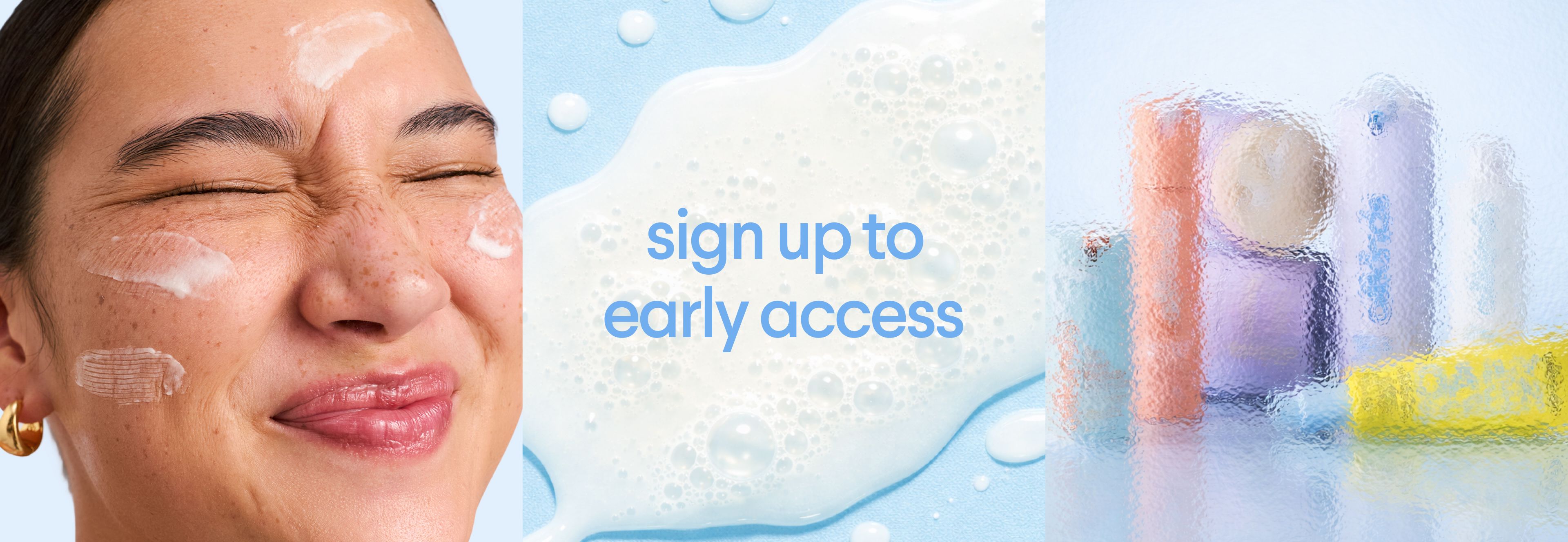 Skincare banner showing a woman with cream on her face, "sign up to early access" text, and blurred cosmetic products.