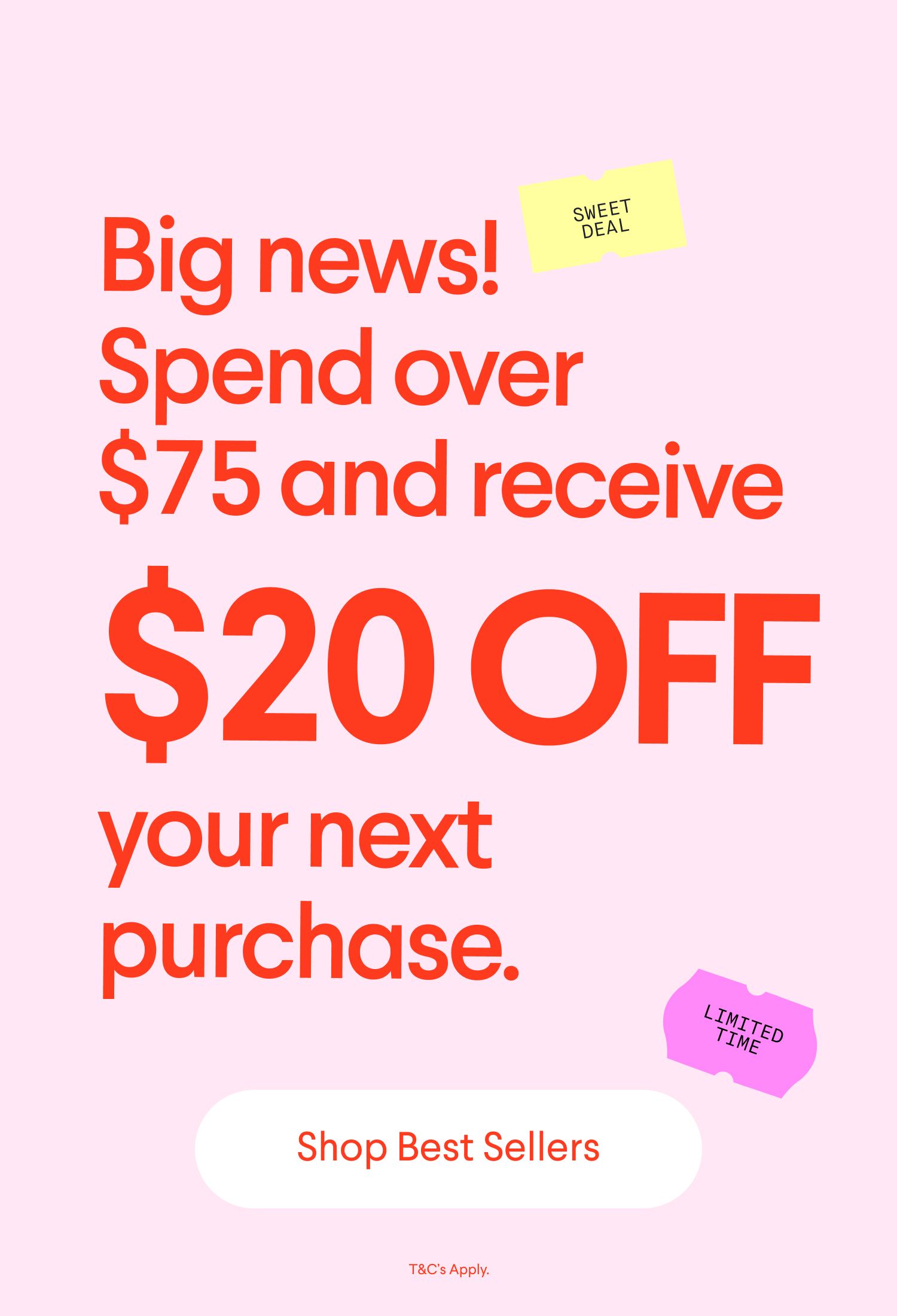 Promotion: Spend over $75 and receive $20 off your next purchase. Labeled a 'Sweet Deal' and 'Limited Time.' Includes a 'Shop Best Sellers' button. T&C's Apply.