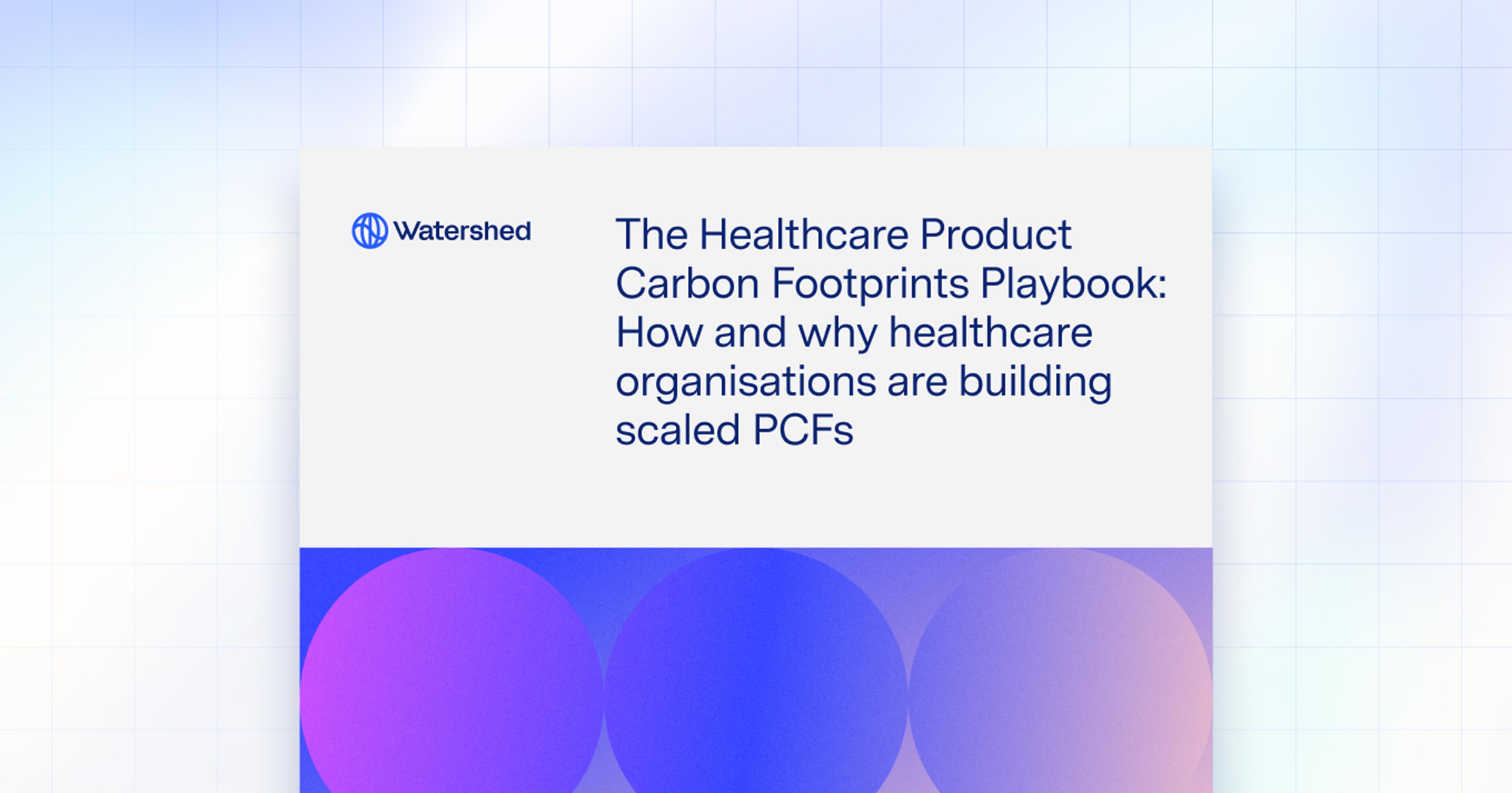 The Healthcare Product Carbon Footprint Playbook: How and why healthcare organisations are scaling PCFs