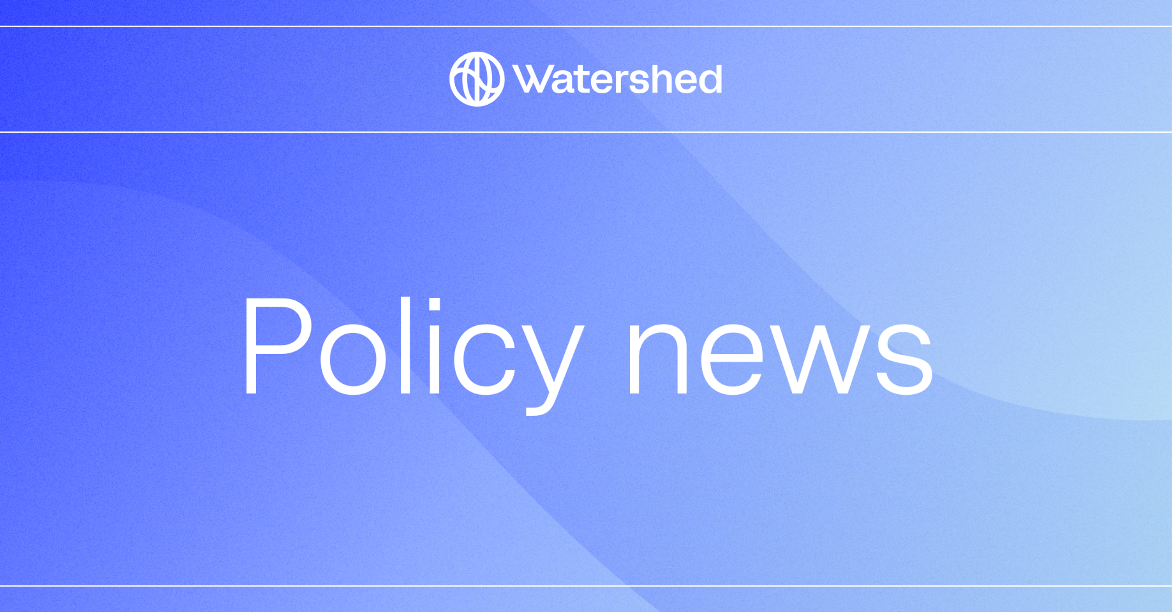 Policy news from Watershed