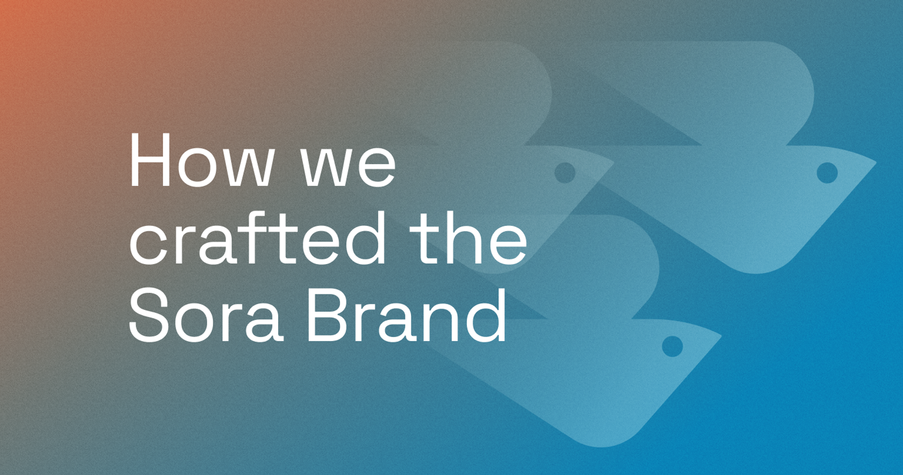 How we crafted the Sora Brand