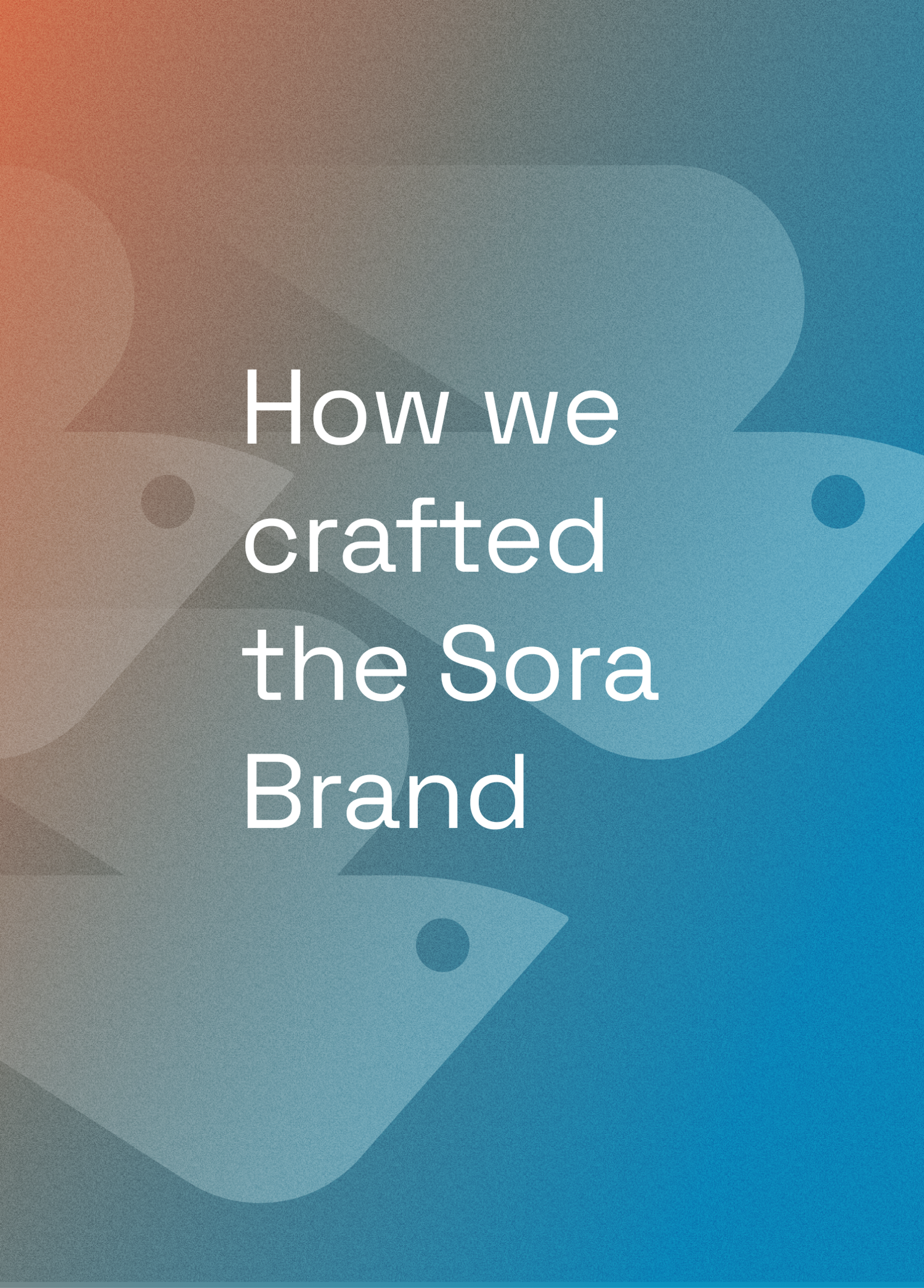 How we crafted the Sora Brand