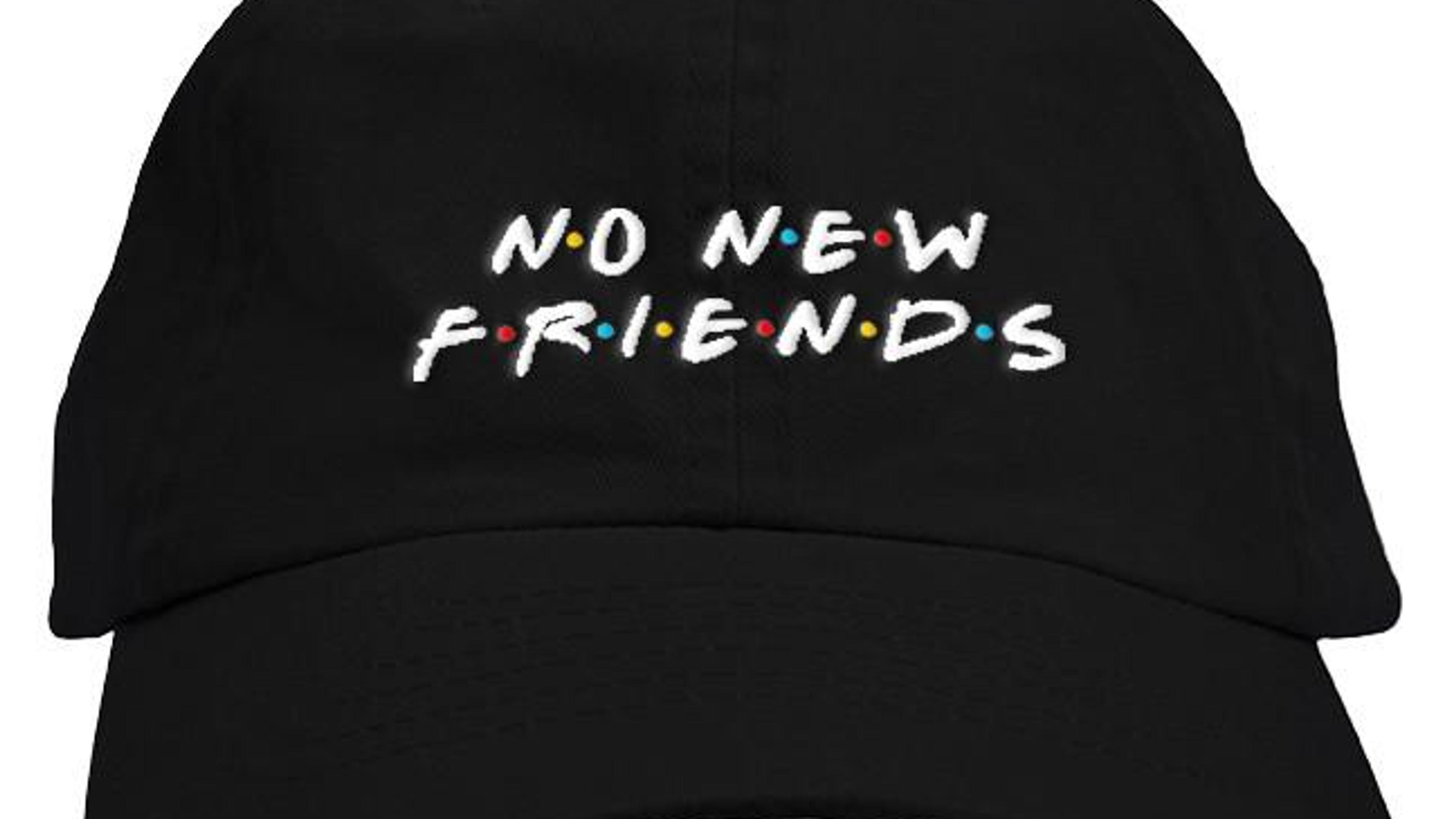 ou Didn’t Know? It’s The #NoNewFriends Season
