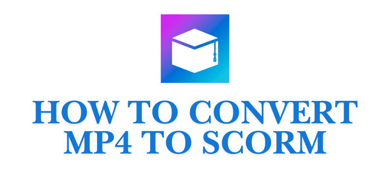 How to convert MP4 to SCORM packages