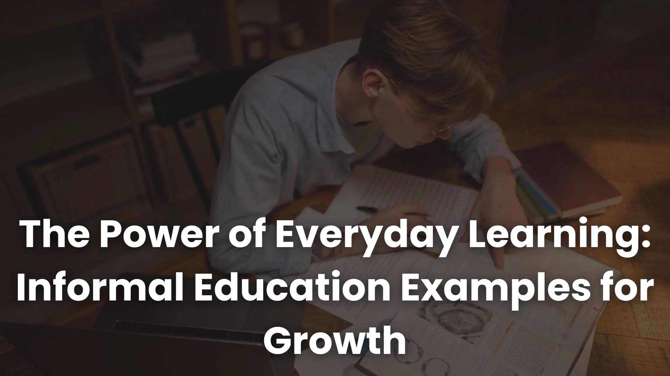 The Power of Everyday Learning: Informal Education Examples for Growth ...