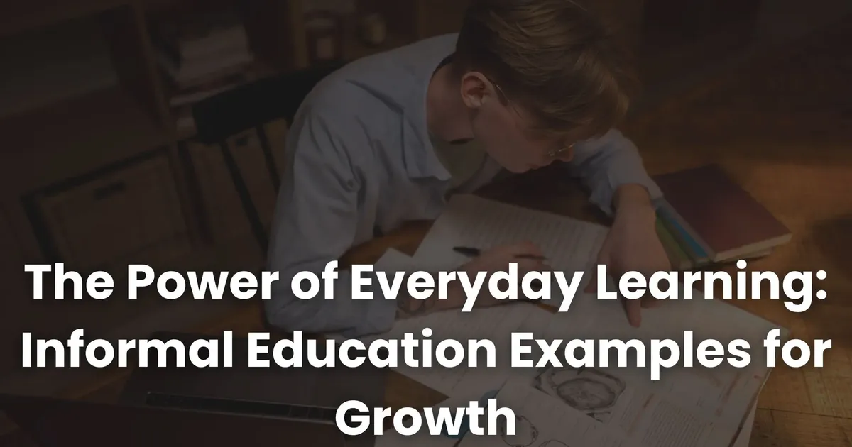 Educatio Examples The Power of Everyday Learning: Informal Education Examples for Growth ...