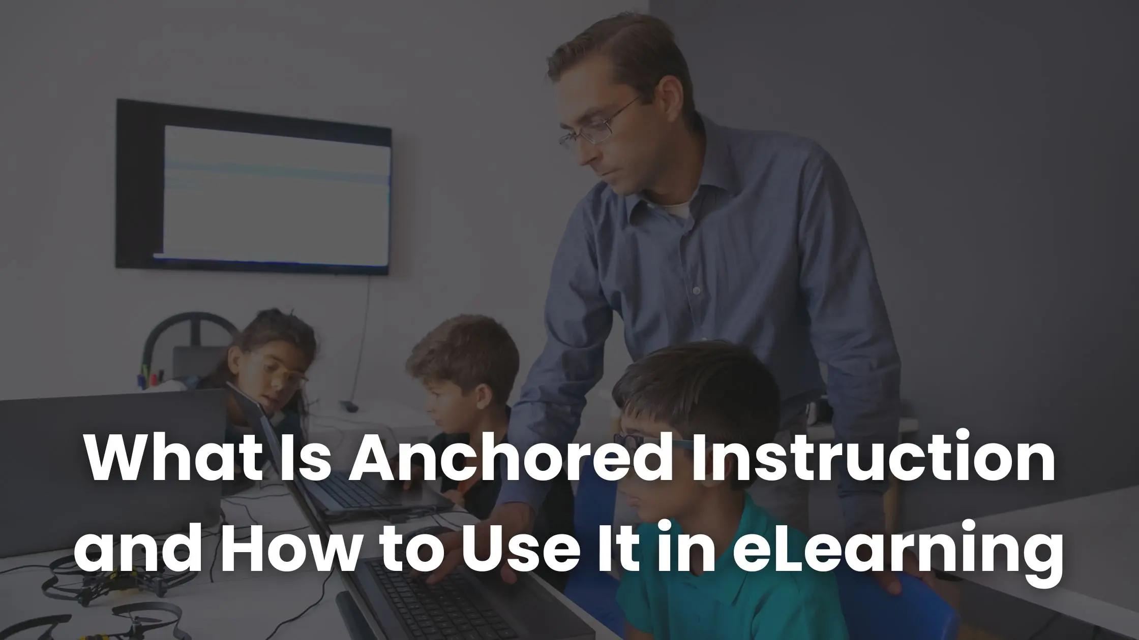 What Is Anchored Instruction and How to Use It in eLearning | Coursebox AI