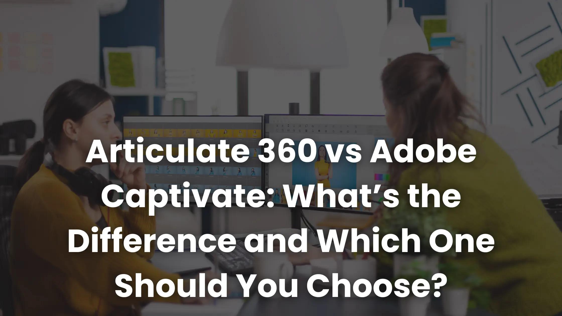 Articulate 360 vs Adobe Captivate: What’s the Difference and Which One ...