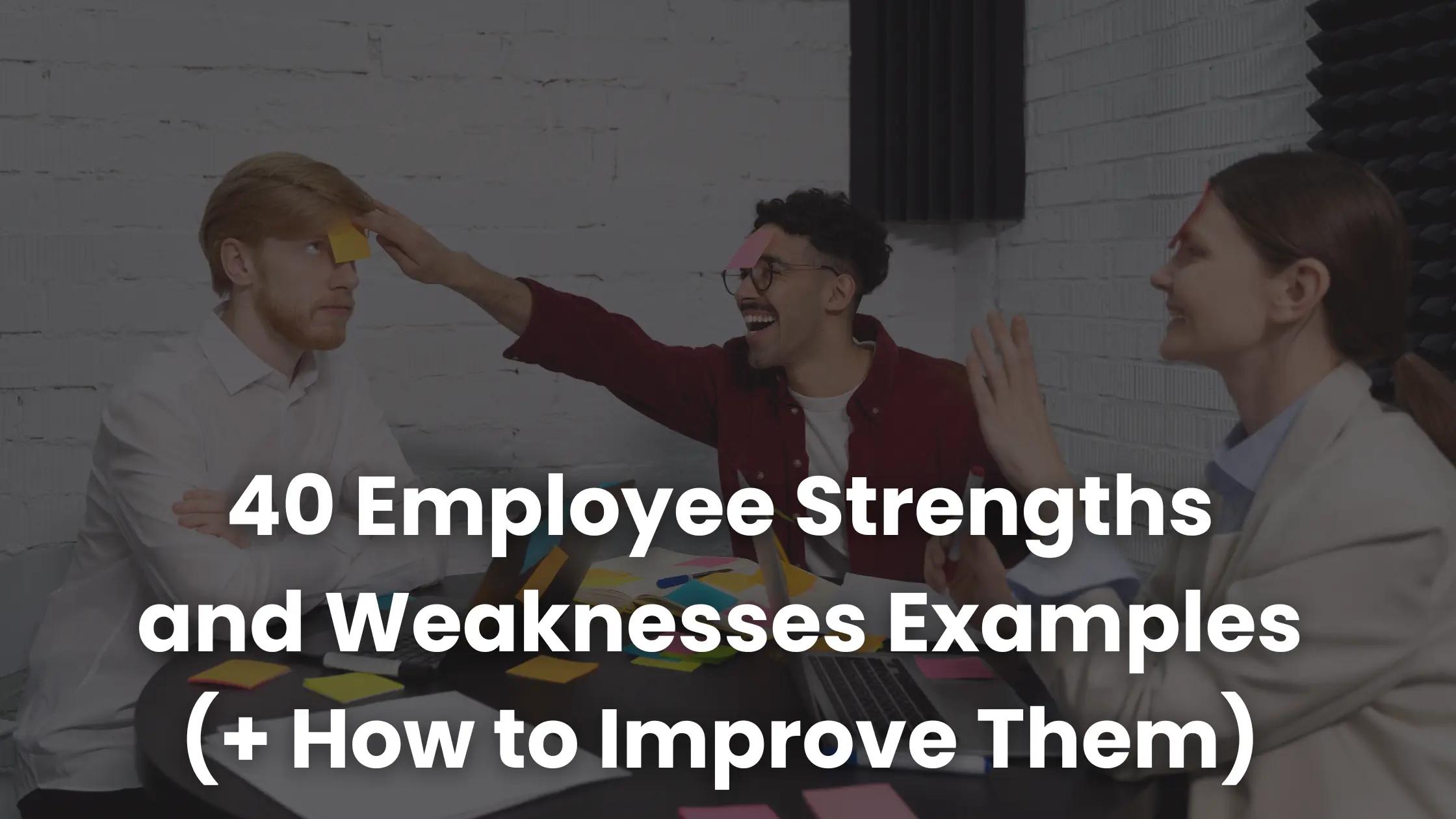 40 Employee Strengths and Weaknesses Examples (+ How to Improve Them ...