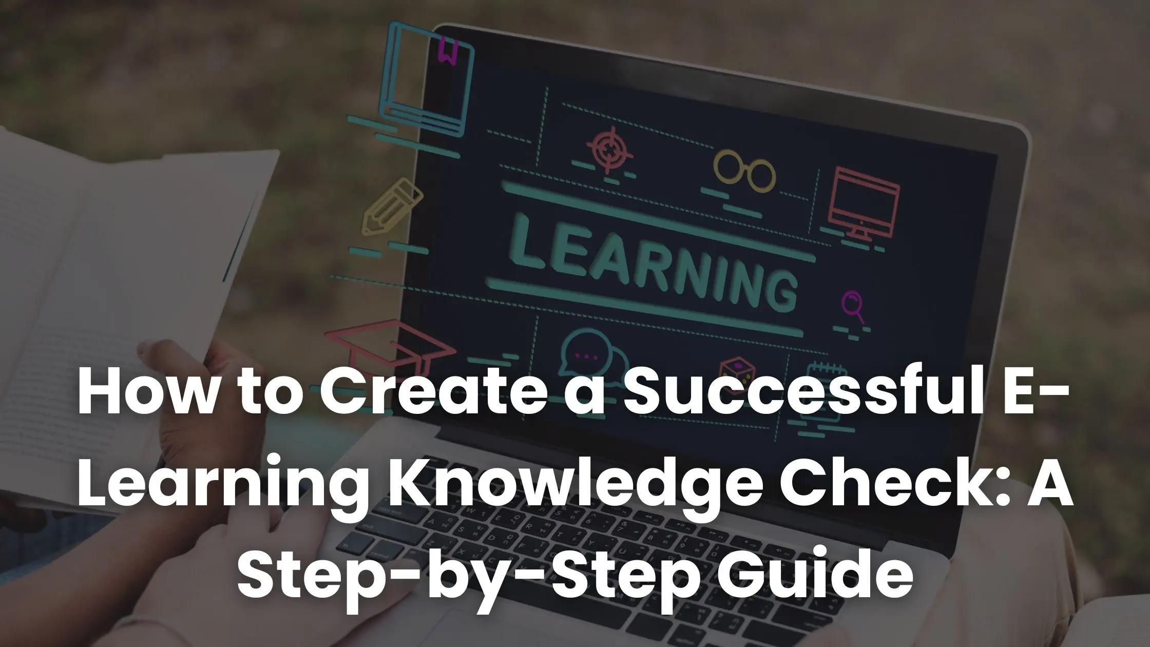 How to Create a Successful E-Learning Knowledge Check: A Step-by-Step ...
