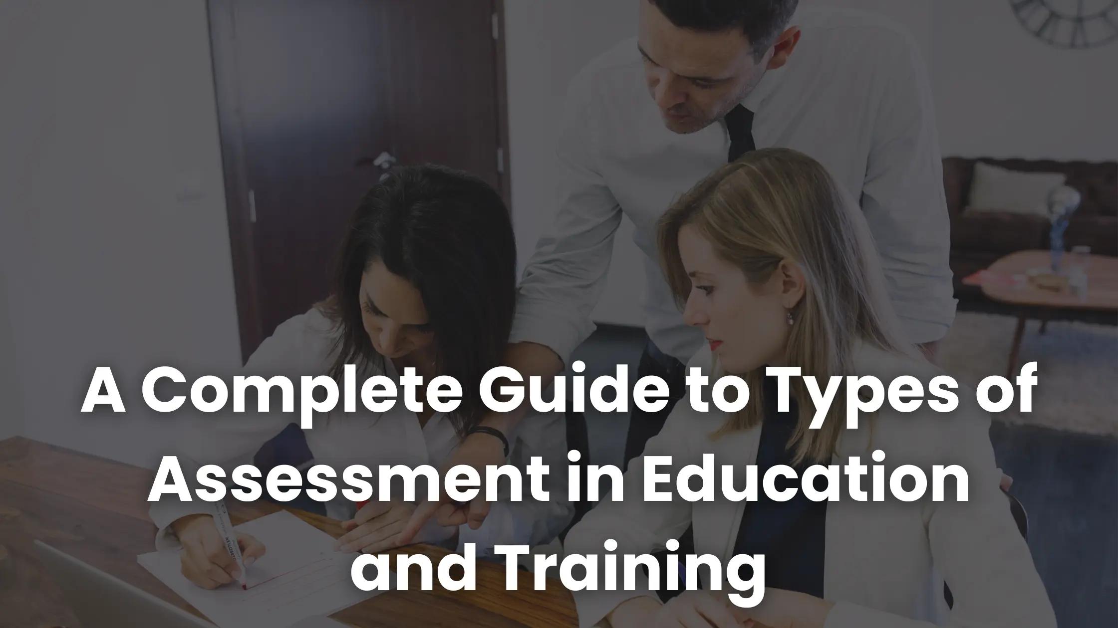 A Complete Guide to Types of Assessment in Education and Training ...