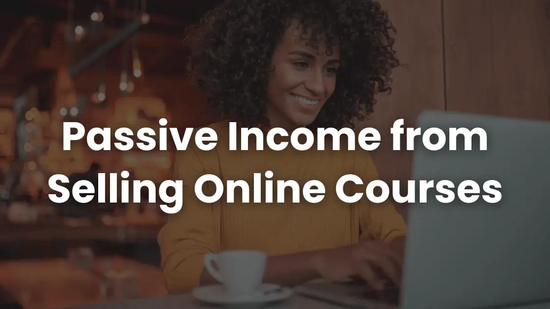 Passive Income from Selling Online Courses | Coursebox AI