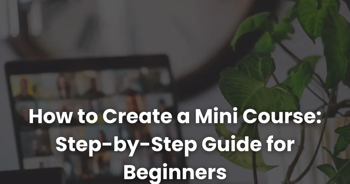 How to Create a Mini Course: Step-by-Step Guide for Beginners ...