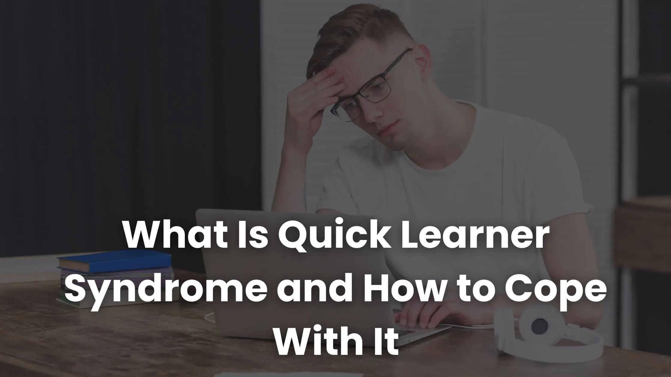 What Is Quick Learner Syndrome and How to Cope With It | Coursebox AI