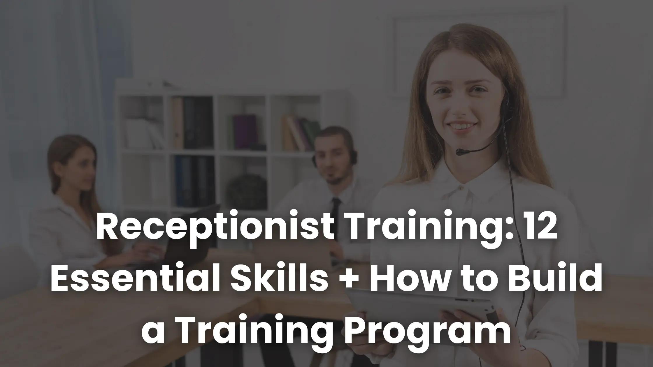 Receptionist Training: 12 Essential Skills + How to Build a Training ...