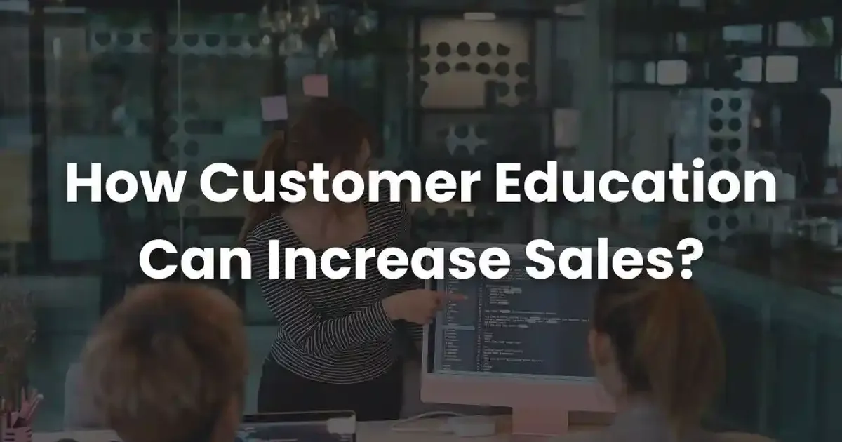 Customer Education Marketing in Cameroon: Why Local Businesses Must Teach Before They Sell 3 How Customer Education Can Increase Sales? Benefits, Strategies, and Tips | Coursebox AI
