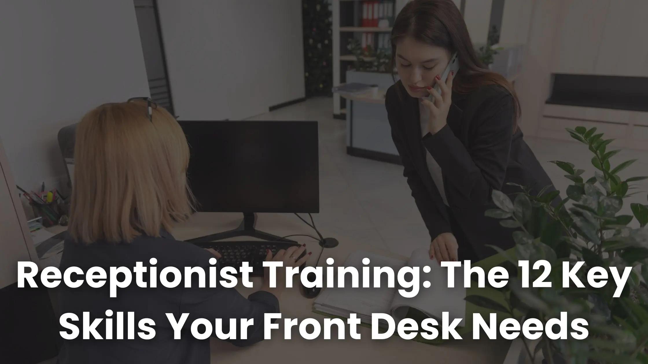 Receptionist Training: The 12 Key Skills Your Front Desk Needs ...