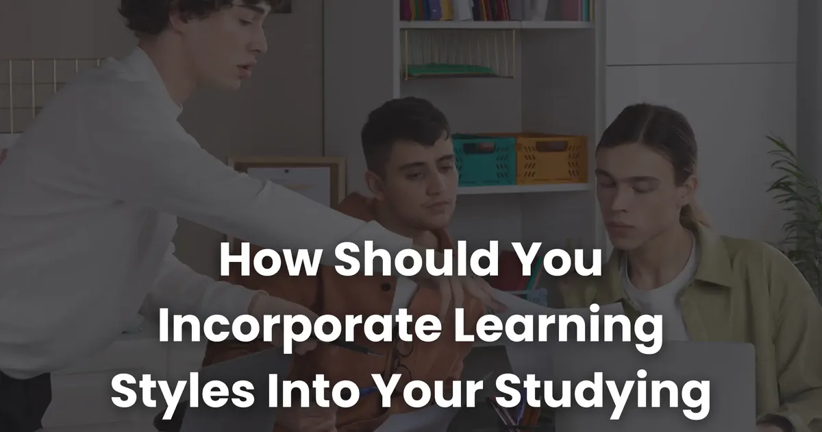 Incorate How Should You Incorporate Learning Styles Into Your Studying ...