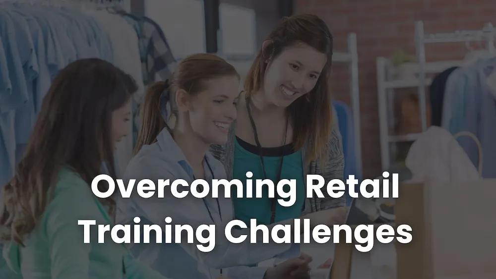 Overcoming Retail Training Challenges: 15 Expert Tips for Managers ...