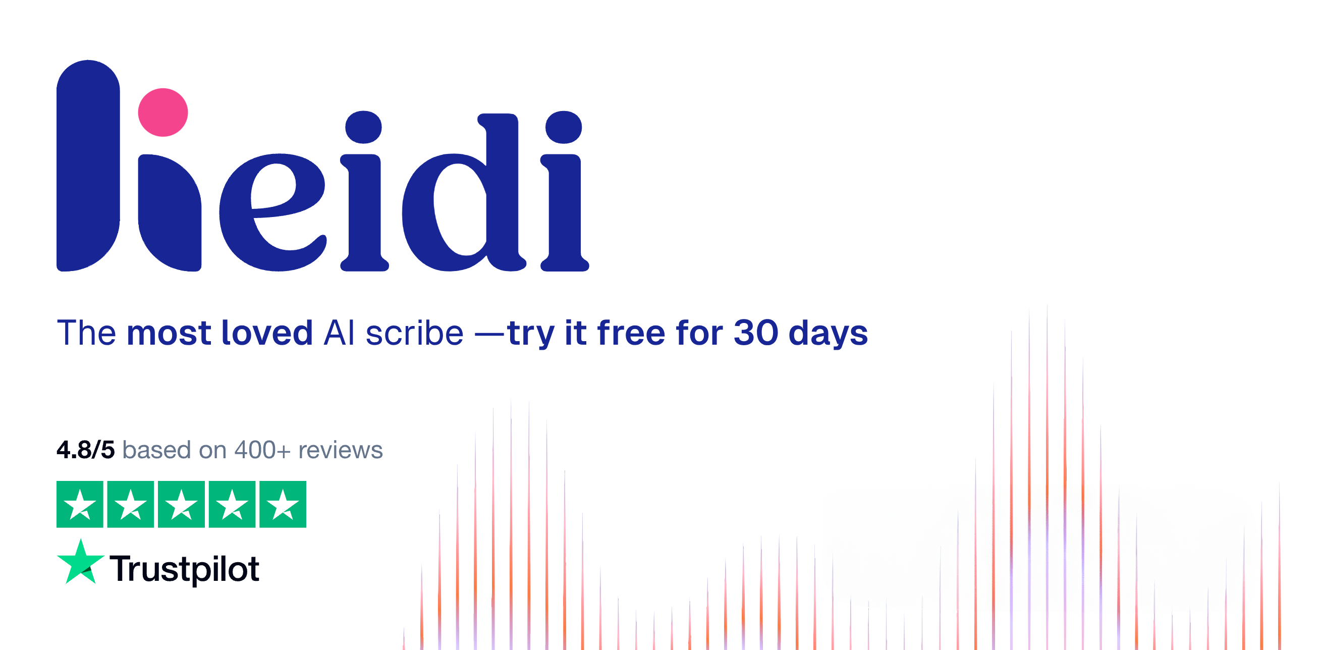 Heidi logo- the most loved ai scribe - try it free for 30 days. 4.8/5 trustpilot, based on more than 400 reviews