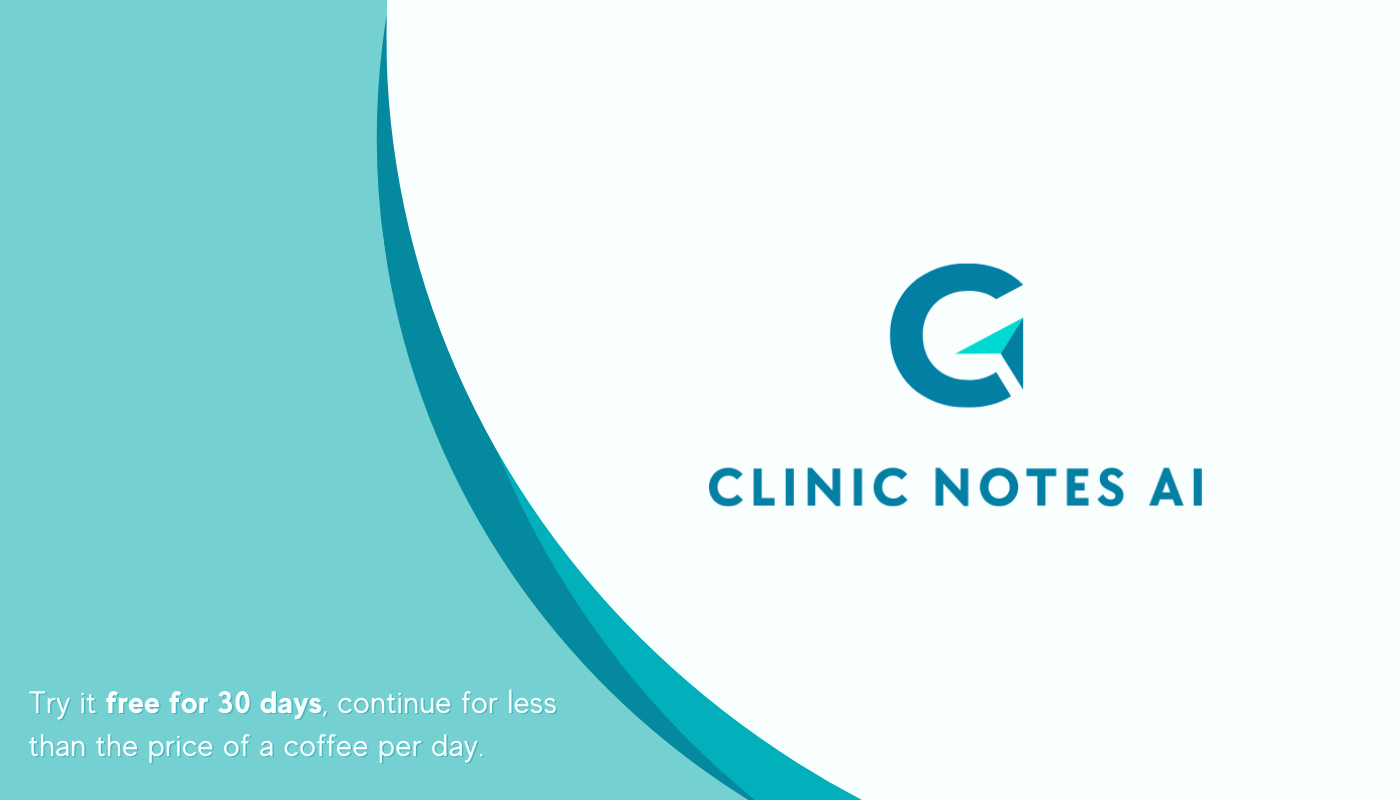 Clinic Notes AI - Try it free for 30 days, and continue for less the price of a coffee per day.