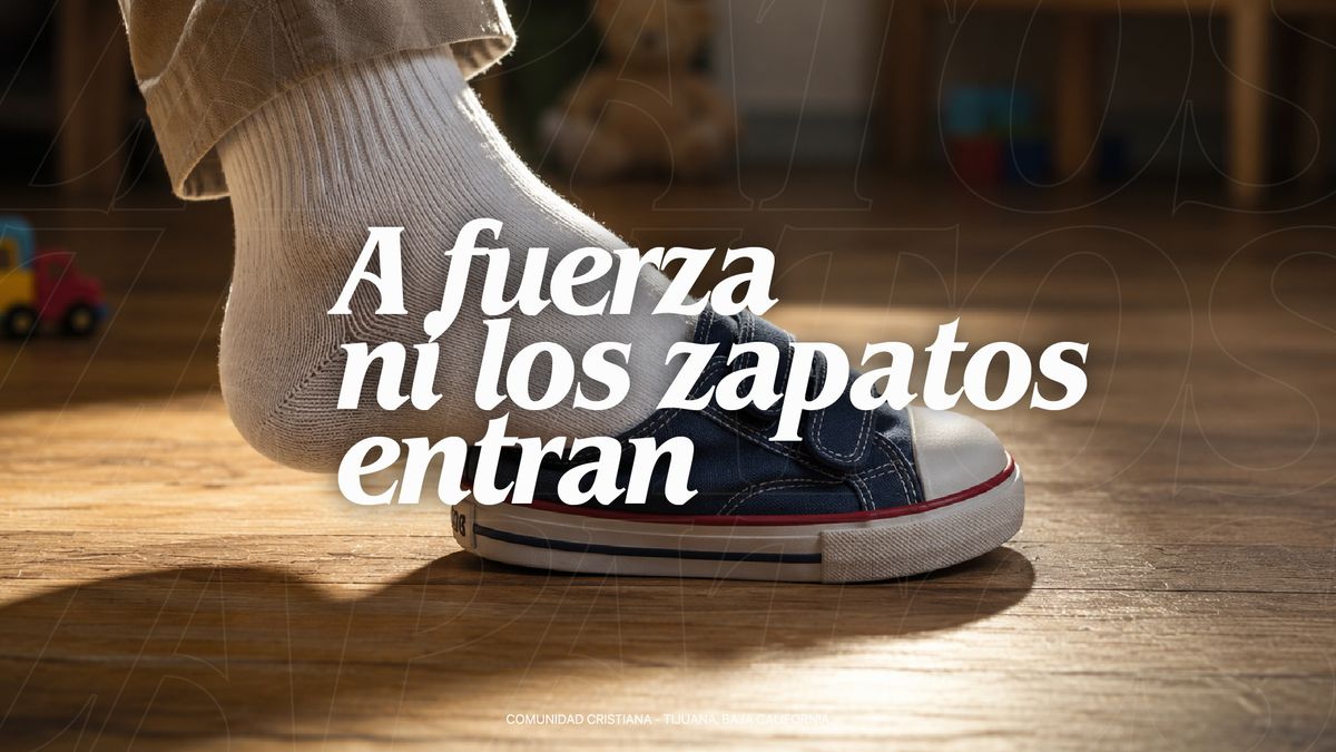 A fuerza ni los zapatos entran