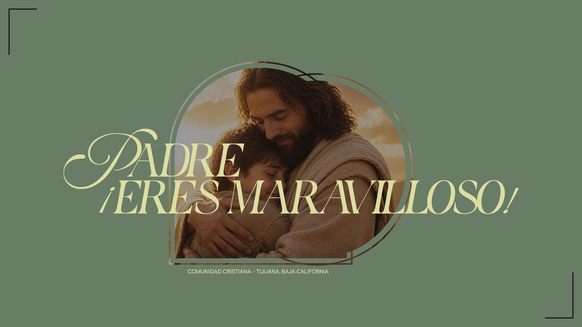 Padre, ¡Eres Maravilloso!