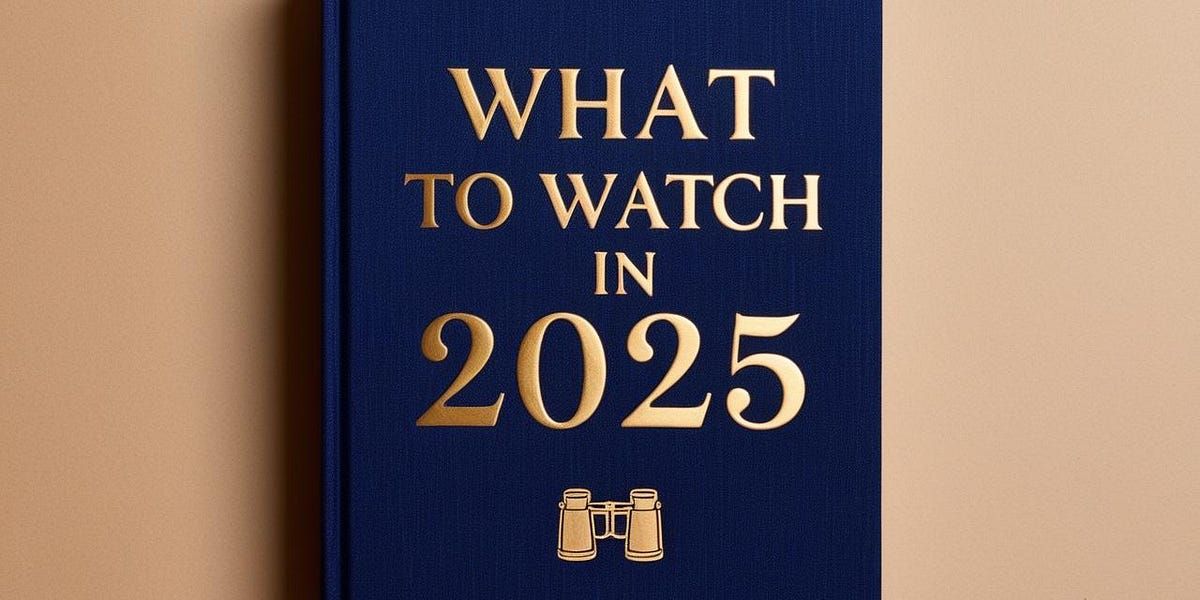 What to Watch in 2025