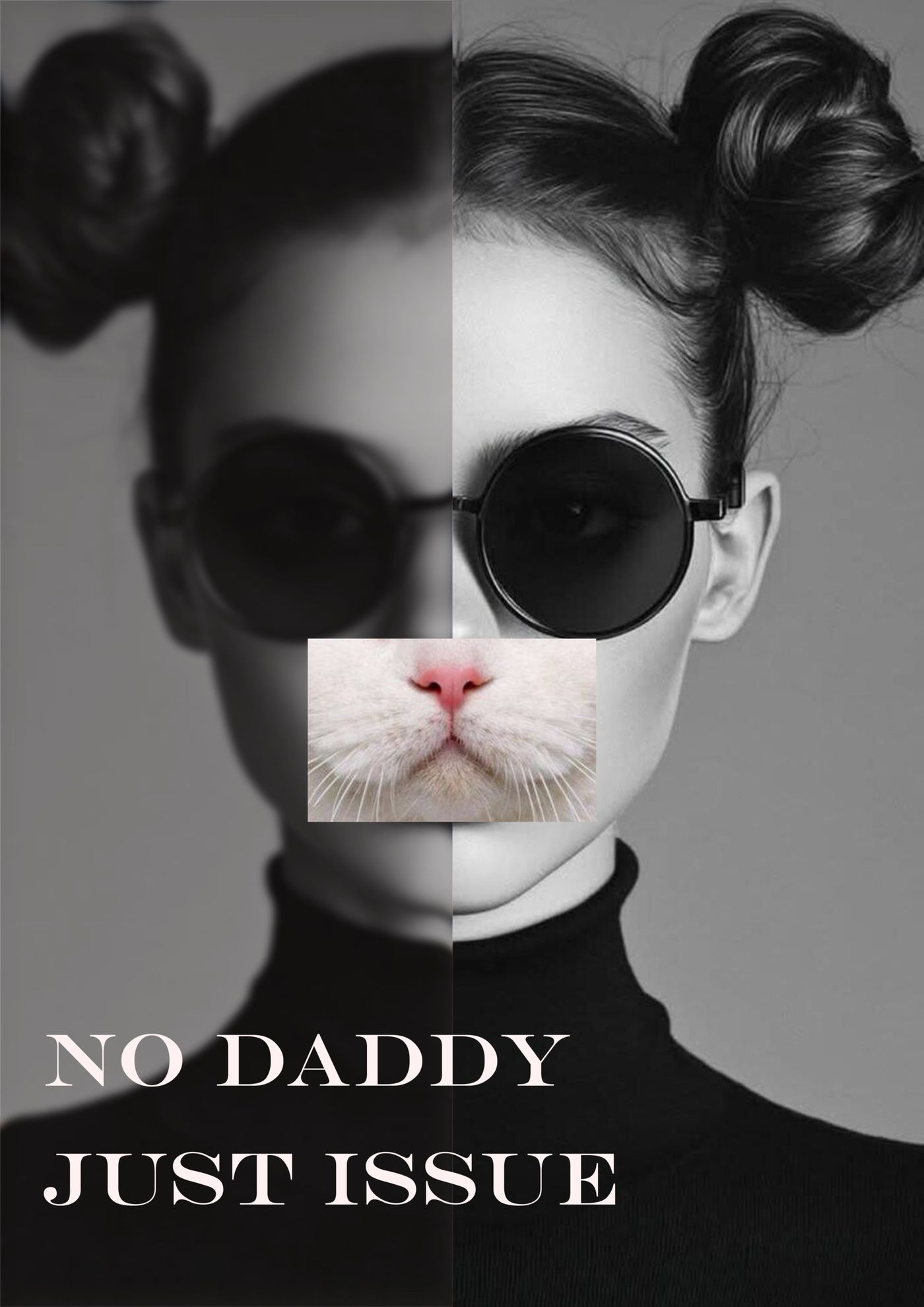 A split black-and-white portrait of a woman in round sunglasses has a rectangular cat muzzle over her mouth, above the words NO DADDY JUST ISSUE.