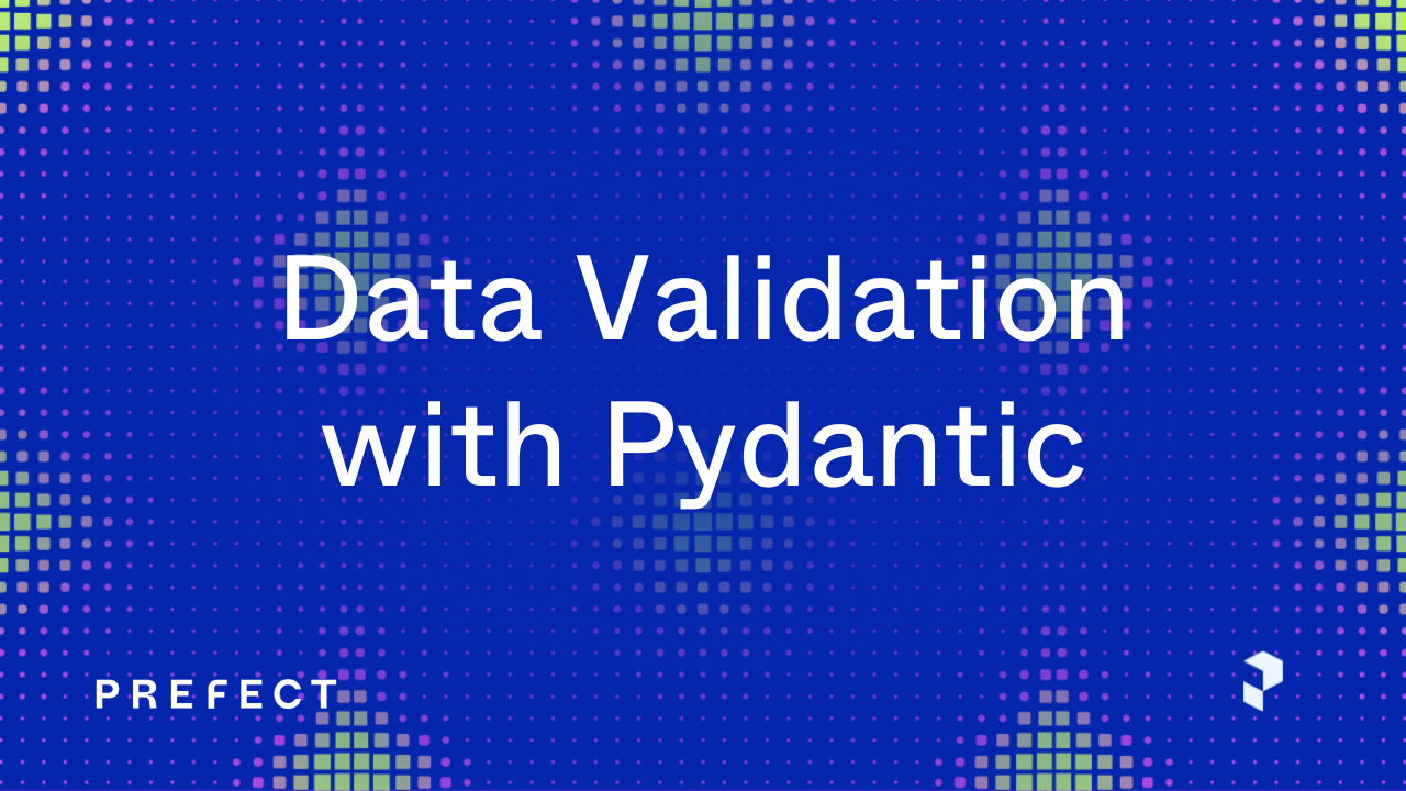 Data Validation with Pydantic | Prefect