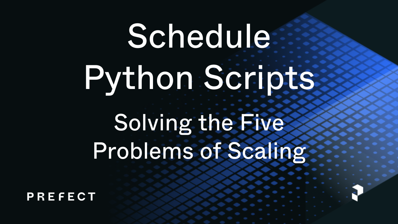 Schedule Python Scripts: Solving the Five Problems of Scaling