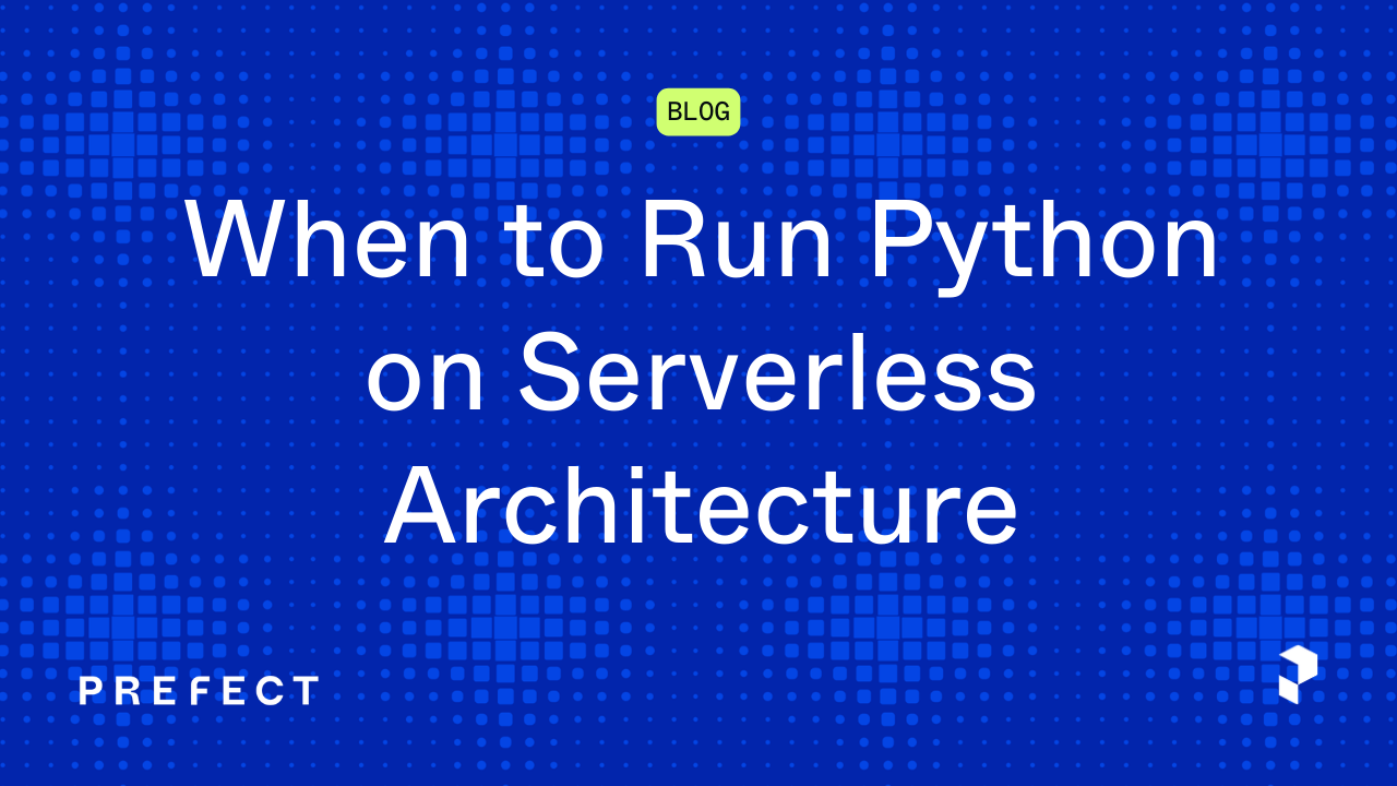 Serverless Python Guide & Tips | Prefect