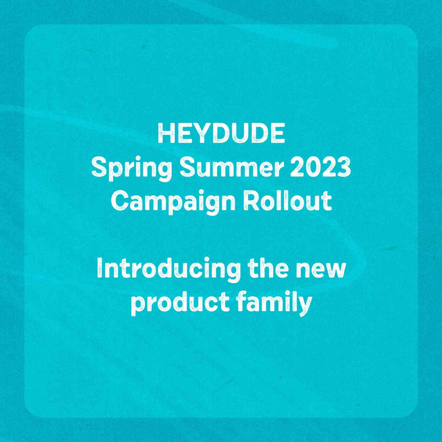 Heydude Spring Summer 2023 Campaign Rollout. Introducing the new product family