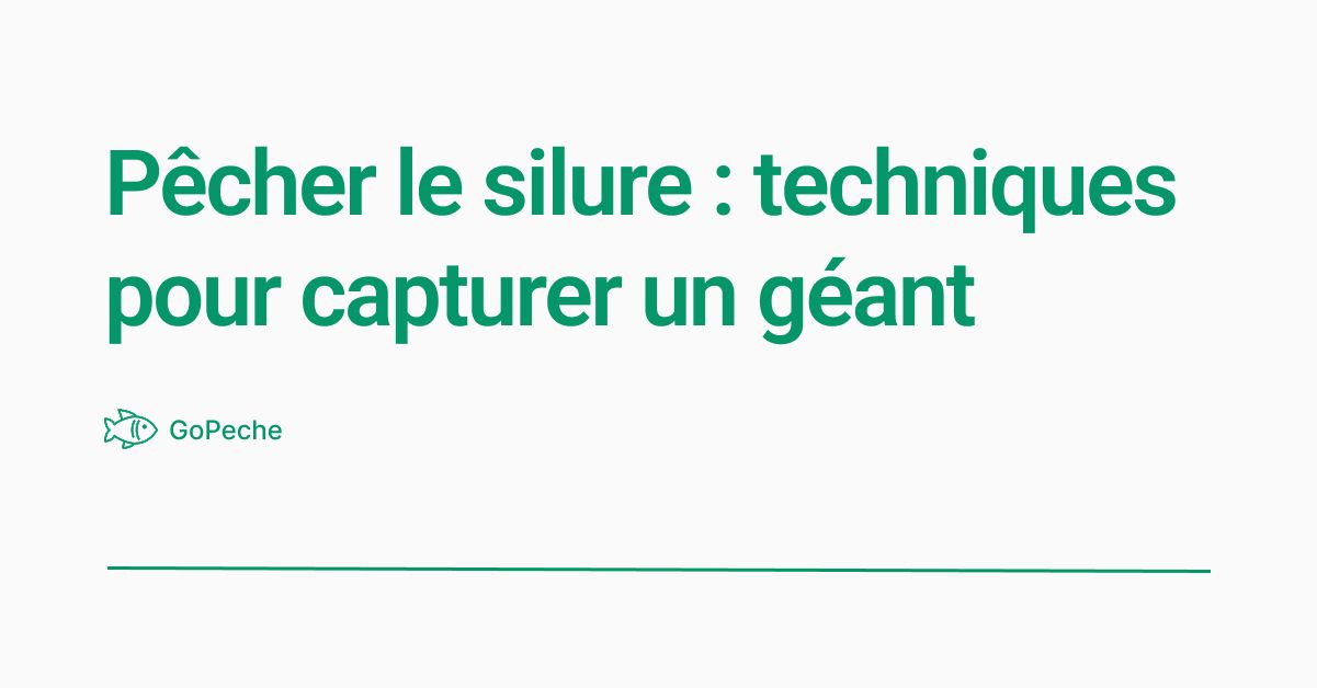 Pêcher le silure : techniques et astuces pour capturer un géant